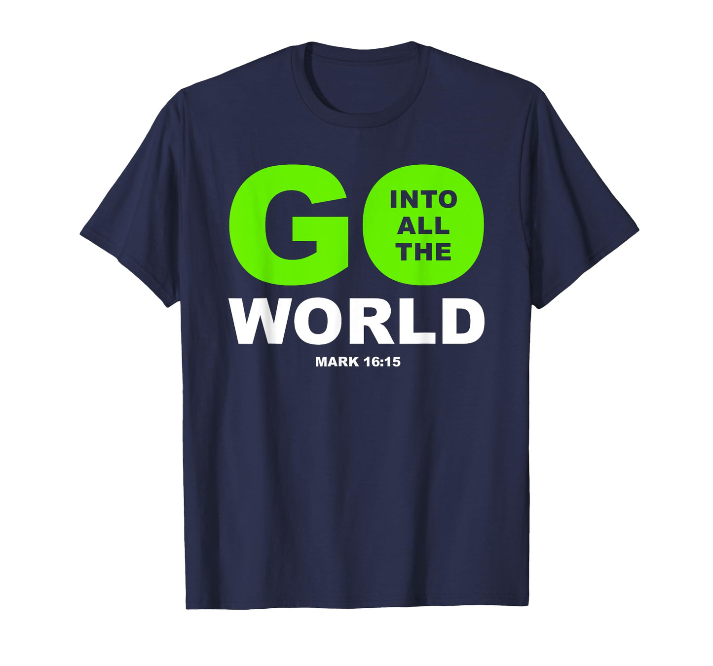 Go Into All The World – Faith Gospel Mark 16:15 Jesus Quote T-Shirt