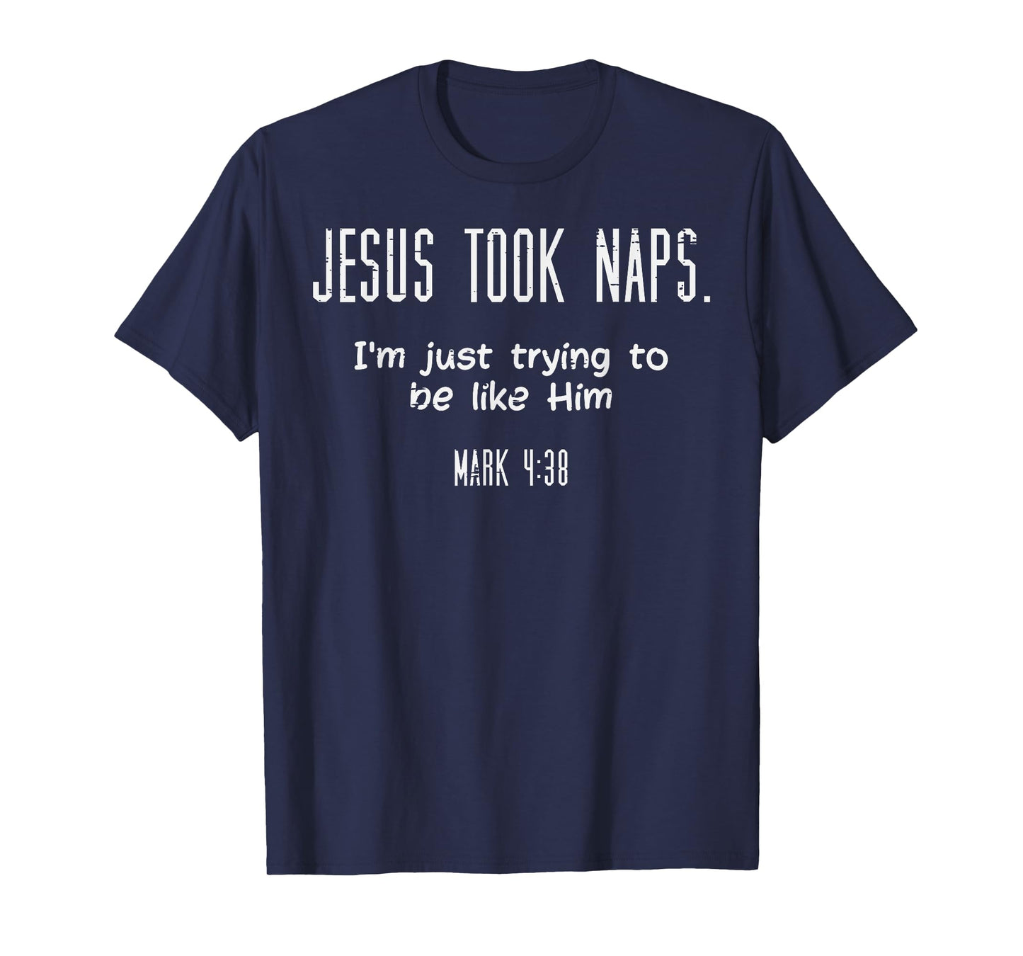 Jesus Took Naps Mark 438 Funny Saying Christian Men Women T-Shirt