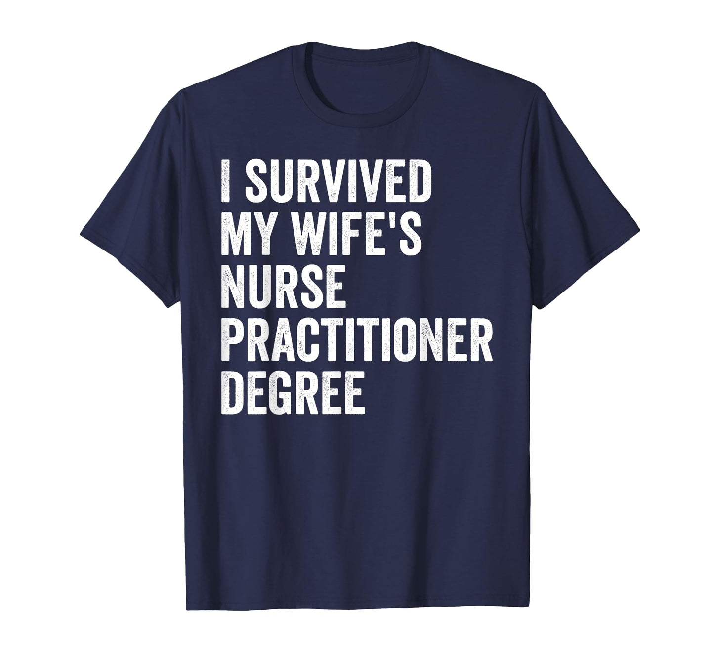 I Survived My Wife's Nurse Practitioner Degree Graduation T-Shirt