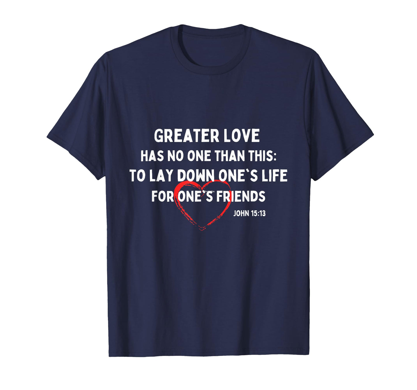 Greater Love Has No One Christian Bible Verse John 15:13 T-Shirt