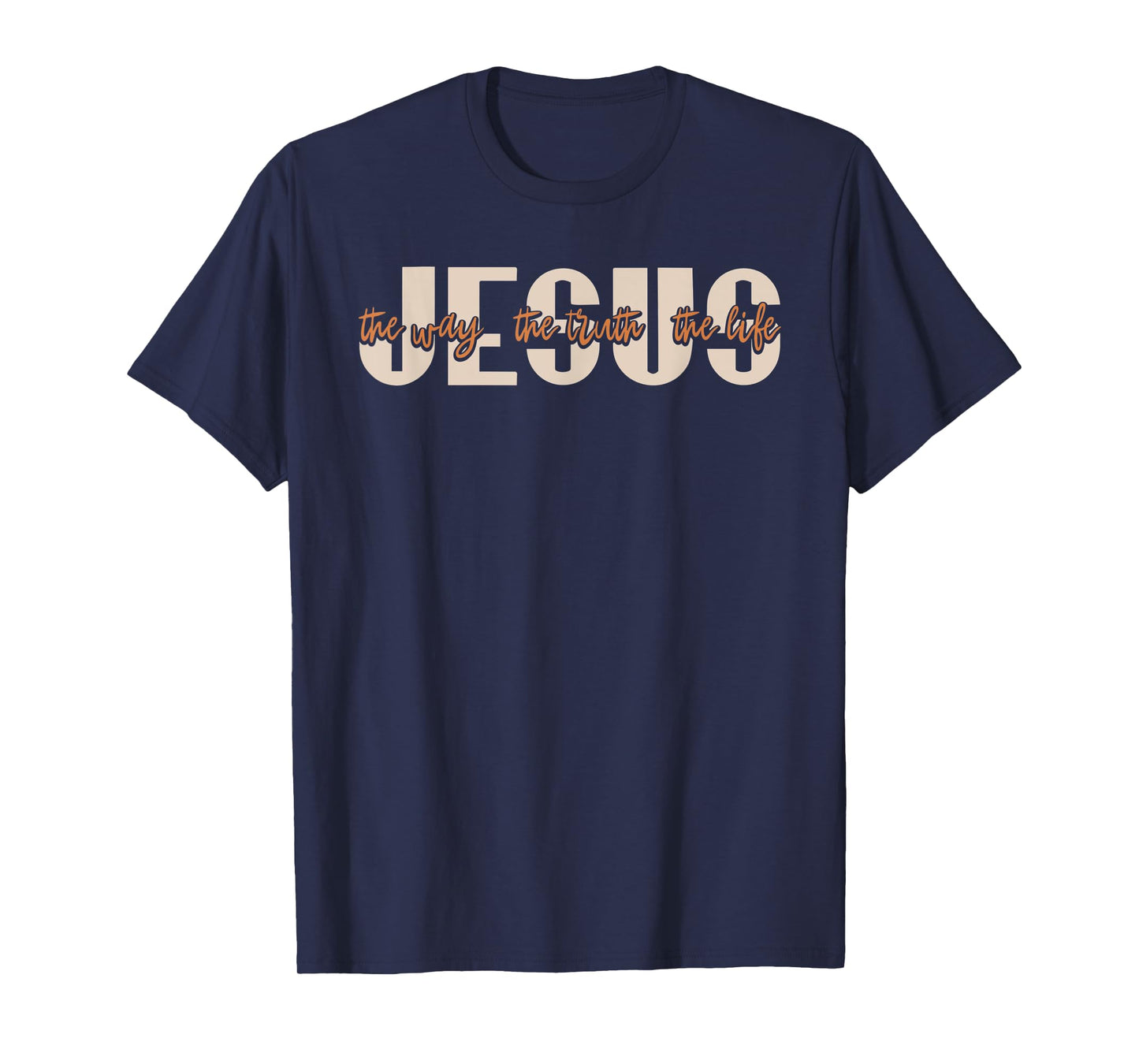 JESUS The Way The Truth The Life Christian Faith T-Shirt