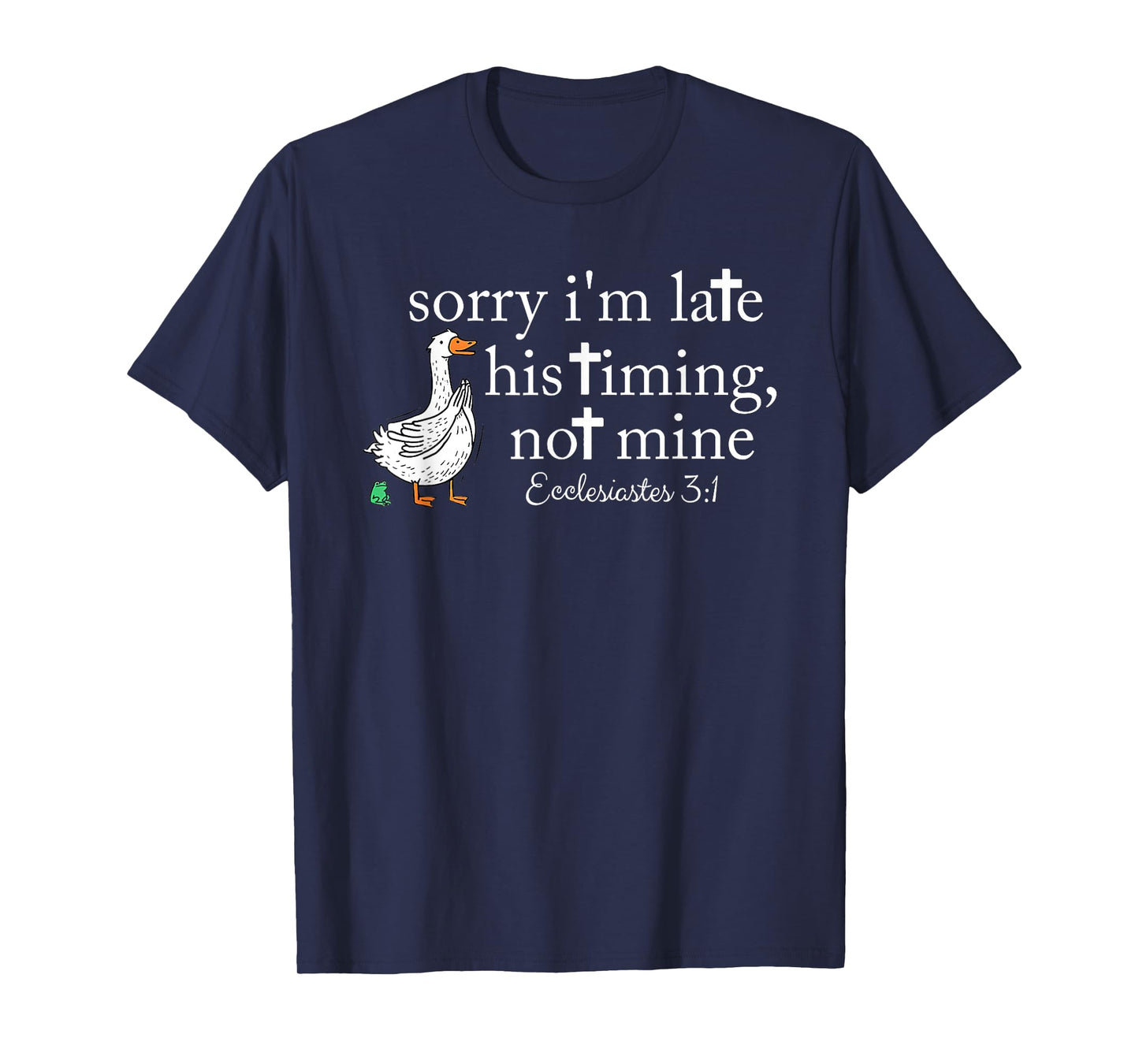 Orry I'm Late His Timing Not Mine, Funny Christian Goose T-Shirt