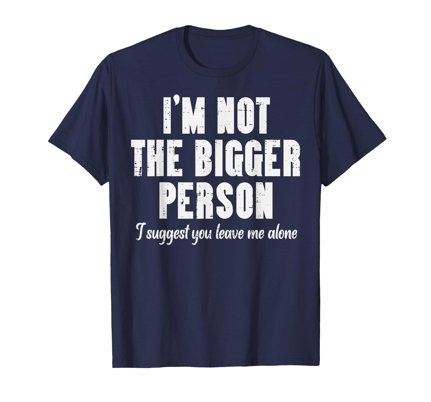 Im Not Bigger Person Leave Me Alone Funny Saying Women Men T-Shirt