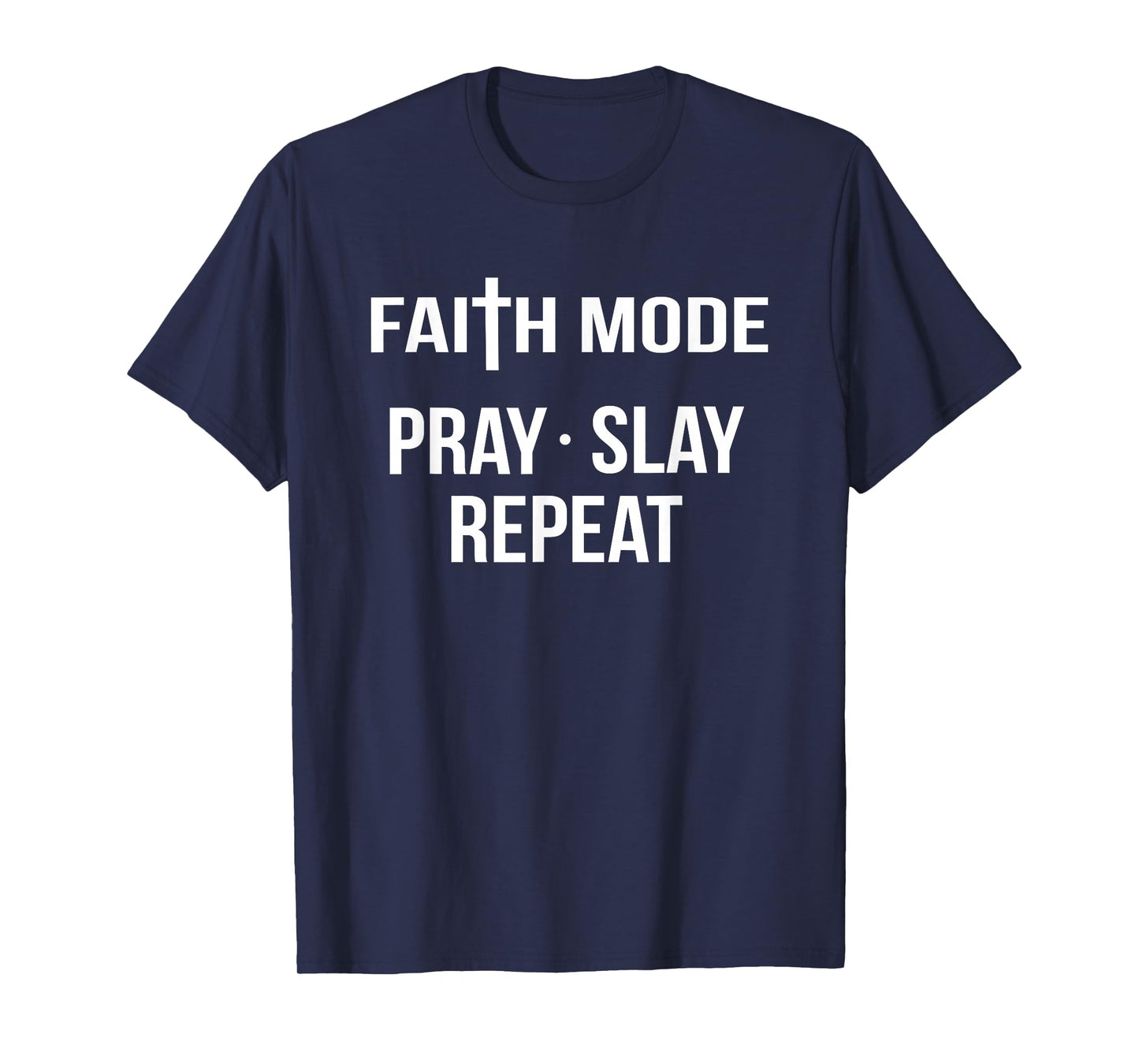 Faith Mode Pray Slay Repeat Spiritual Christian Jesus God T-Shirt