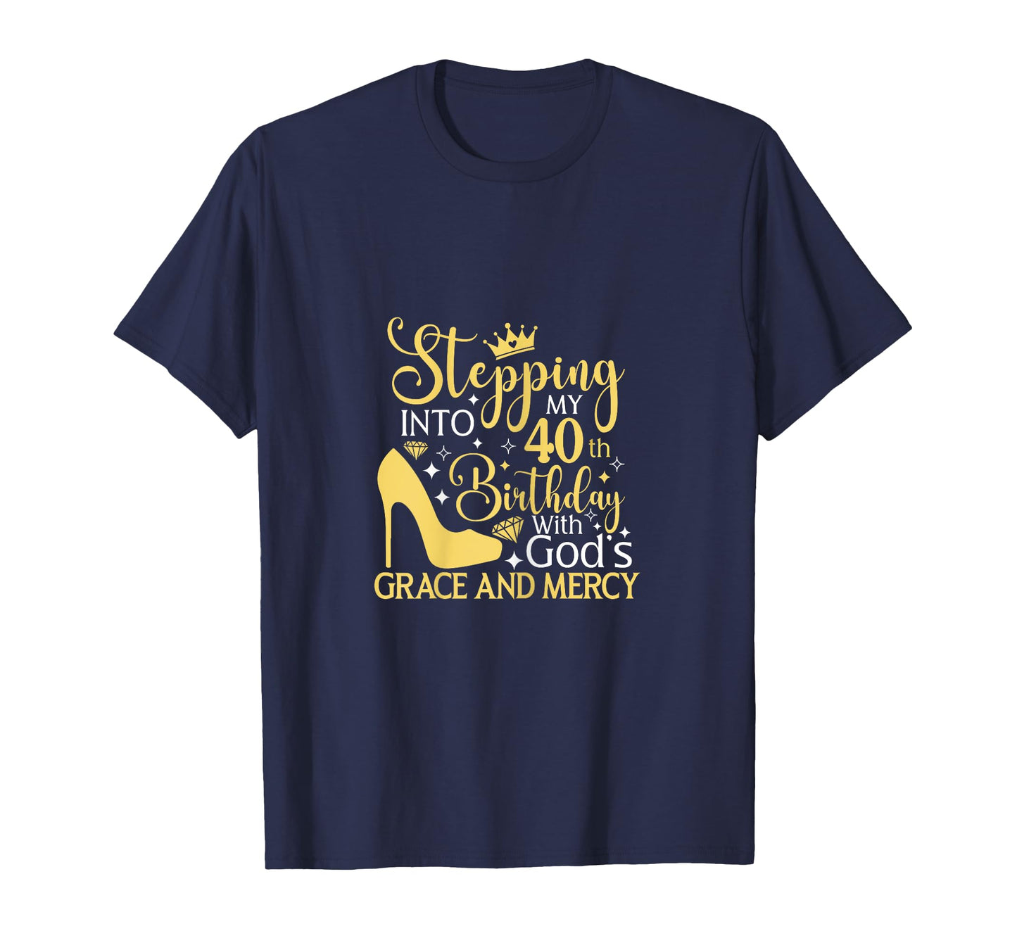 Stepping Into My 40th Birthday With Gods Grace And Mercy T-Shirt