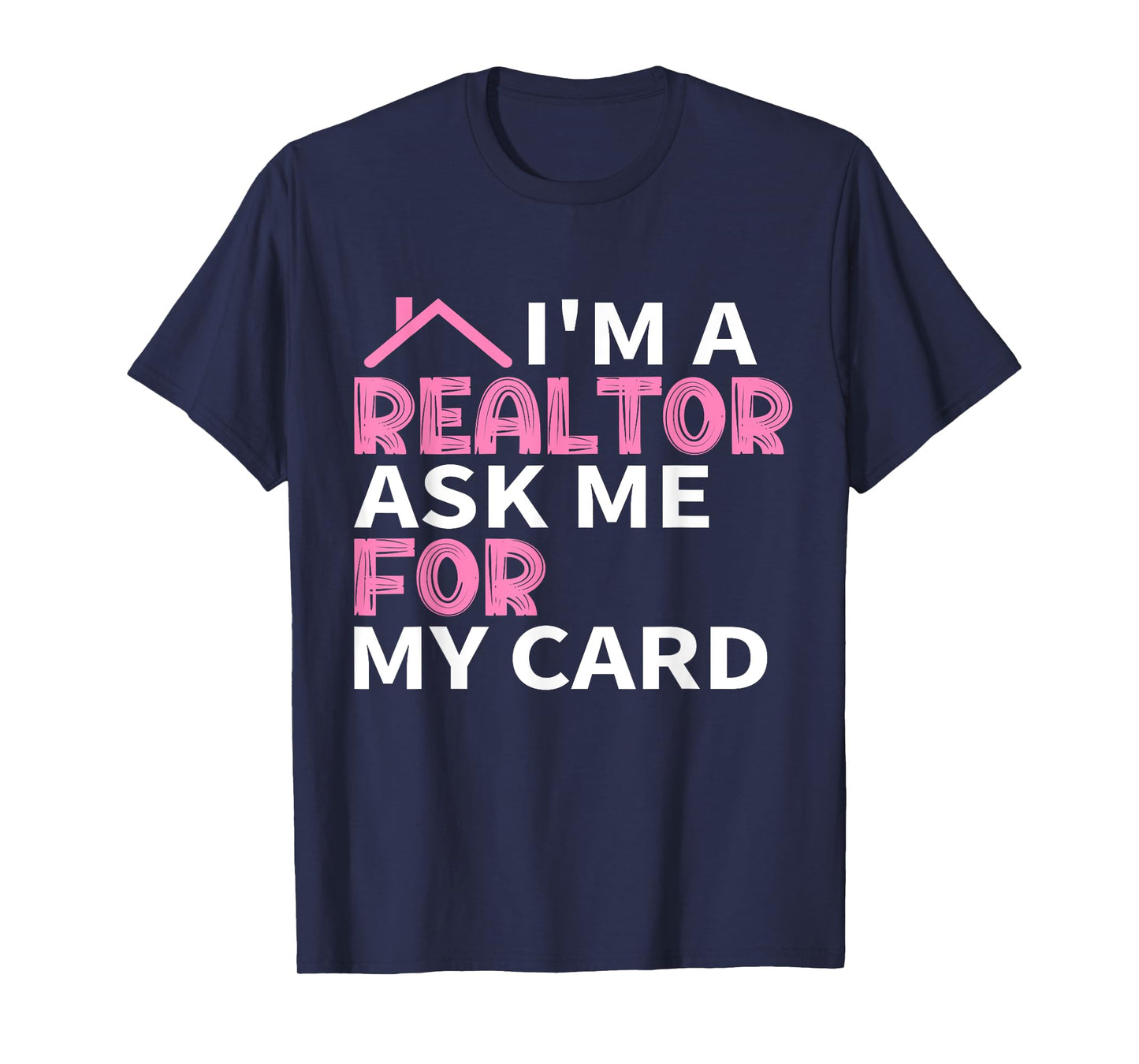 I'm A Realtor Ask Me For My Card Real Estate Agent Joke T-Shirt