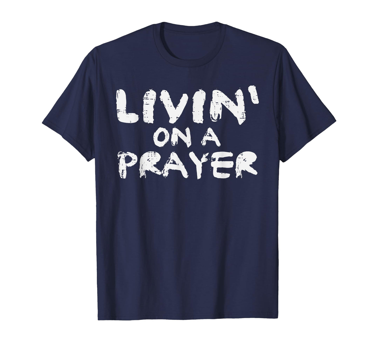 Livin On Prayer God Jesus Religious Christian Men Women Kids T-Shirt