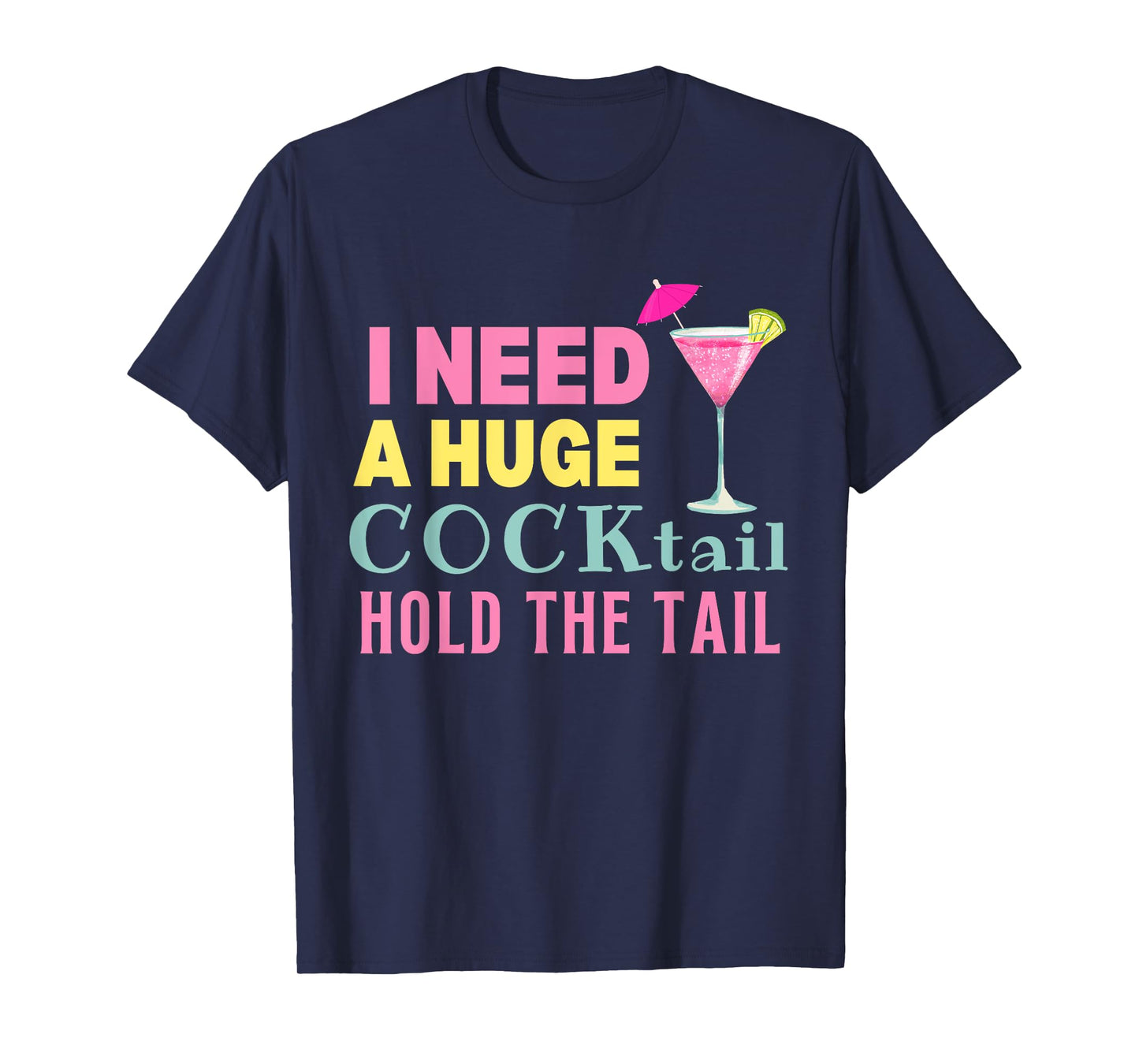 I Need a Huge COCKtail Hold the Tail Funny Drinking Humor T-Shirt