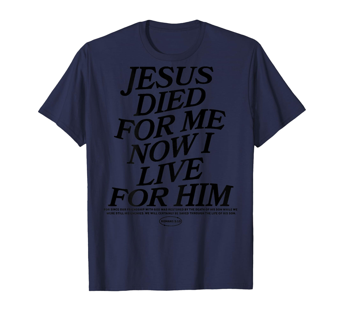 Jesus Died For Me Now I Live For Him (on back) T-Shirt