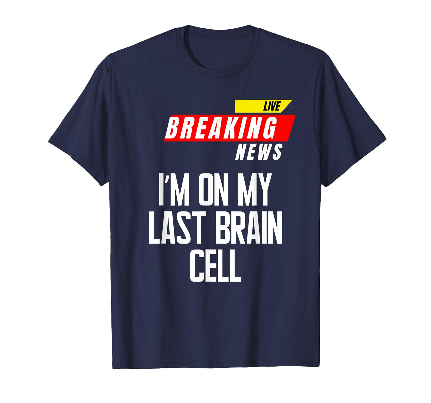 I’m on My Last Brain Cell Funny Saying Sarcasm Breaking News T-Shirt