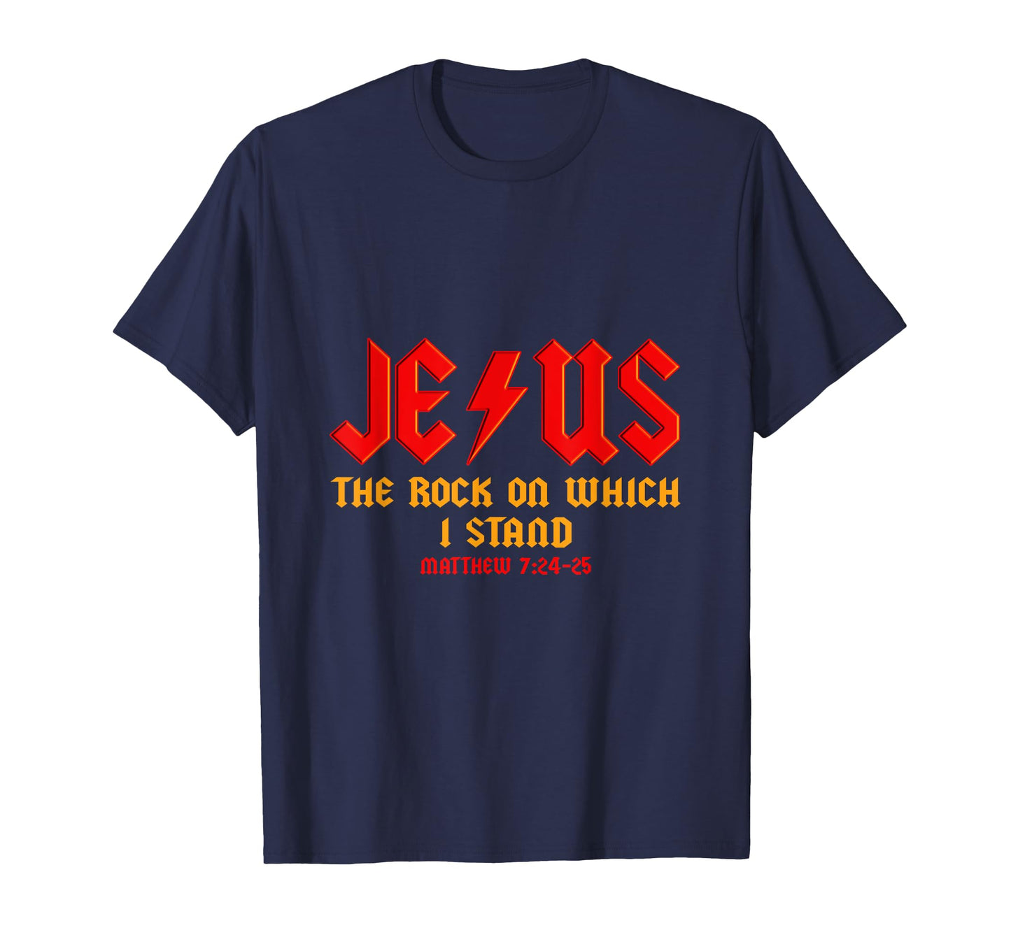 Jesus The Rock, Christian On Which I Stand, Matthew 7:24-25 T-Shirt