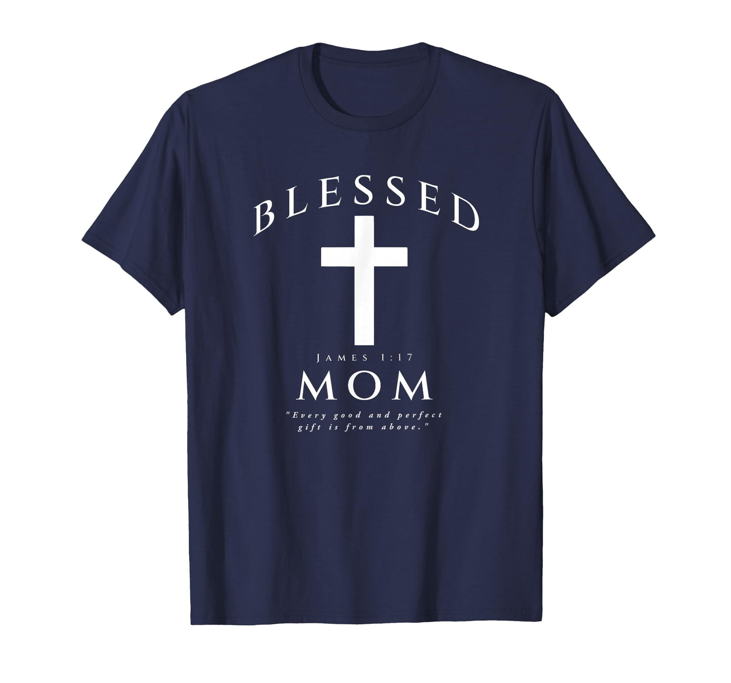 Blessed Mom Christian Mama James 1 17 Scripture Quote Cross T-Shirt