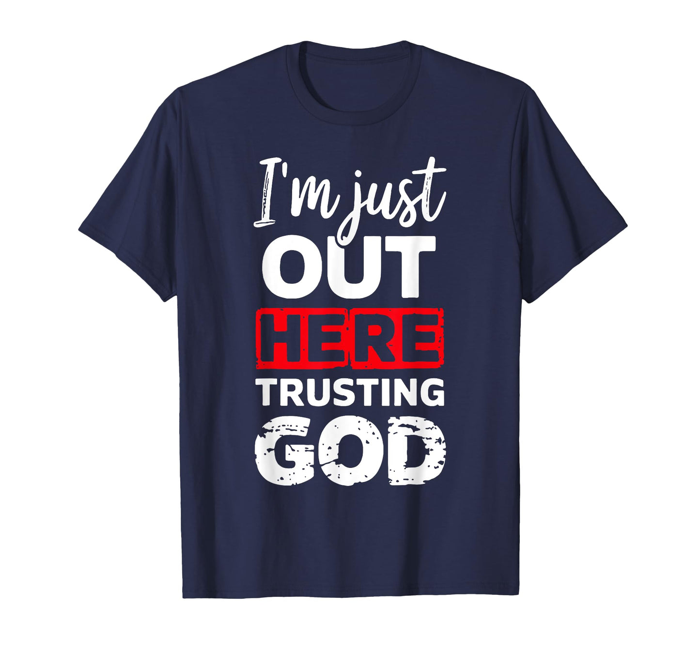 I'm Just Out Here Trusting God T-Shirt