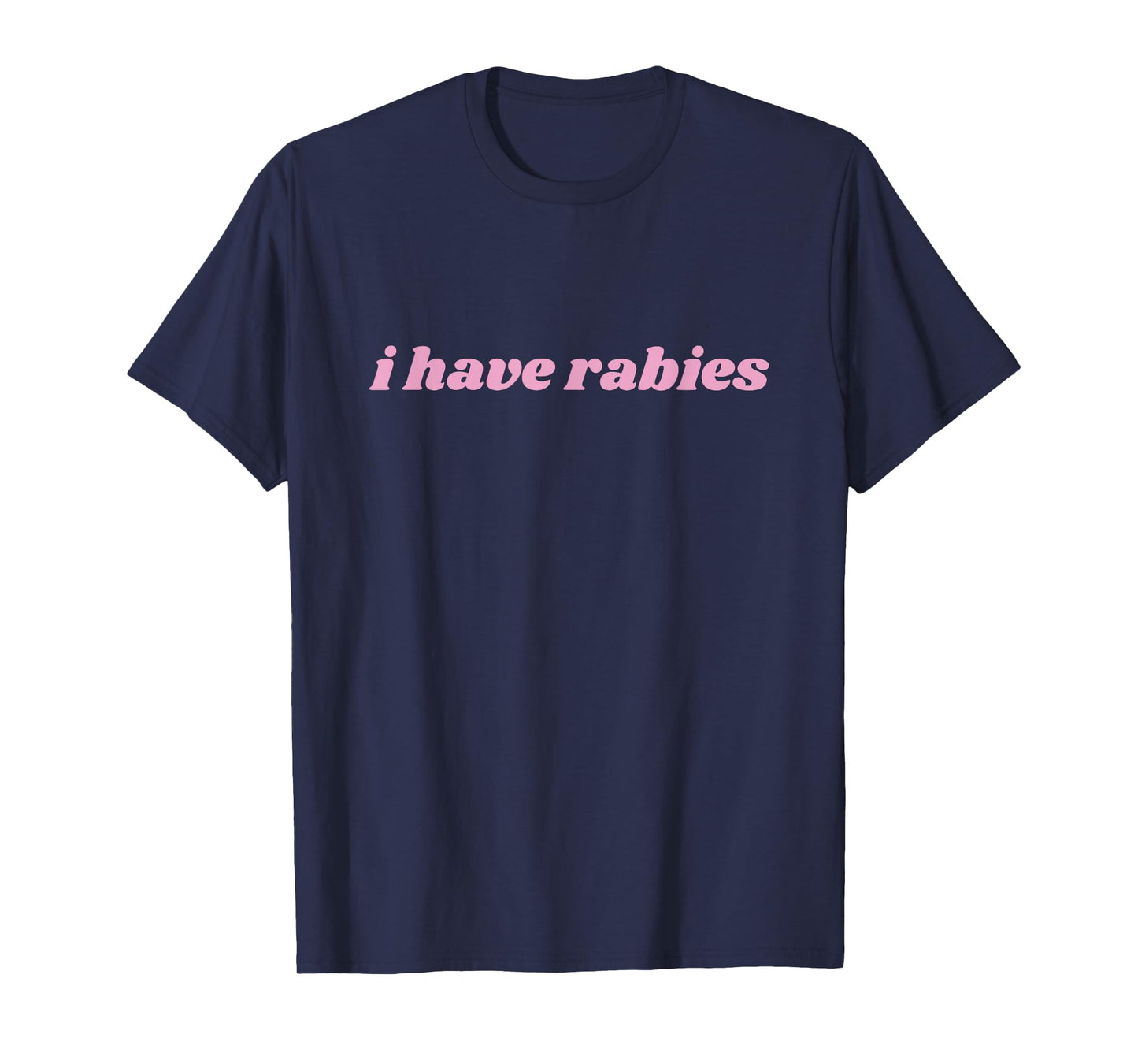 I Have Rabies Minimalist and Funny Quote Sarcastic Womens T-Shirt