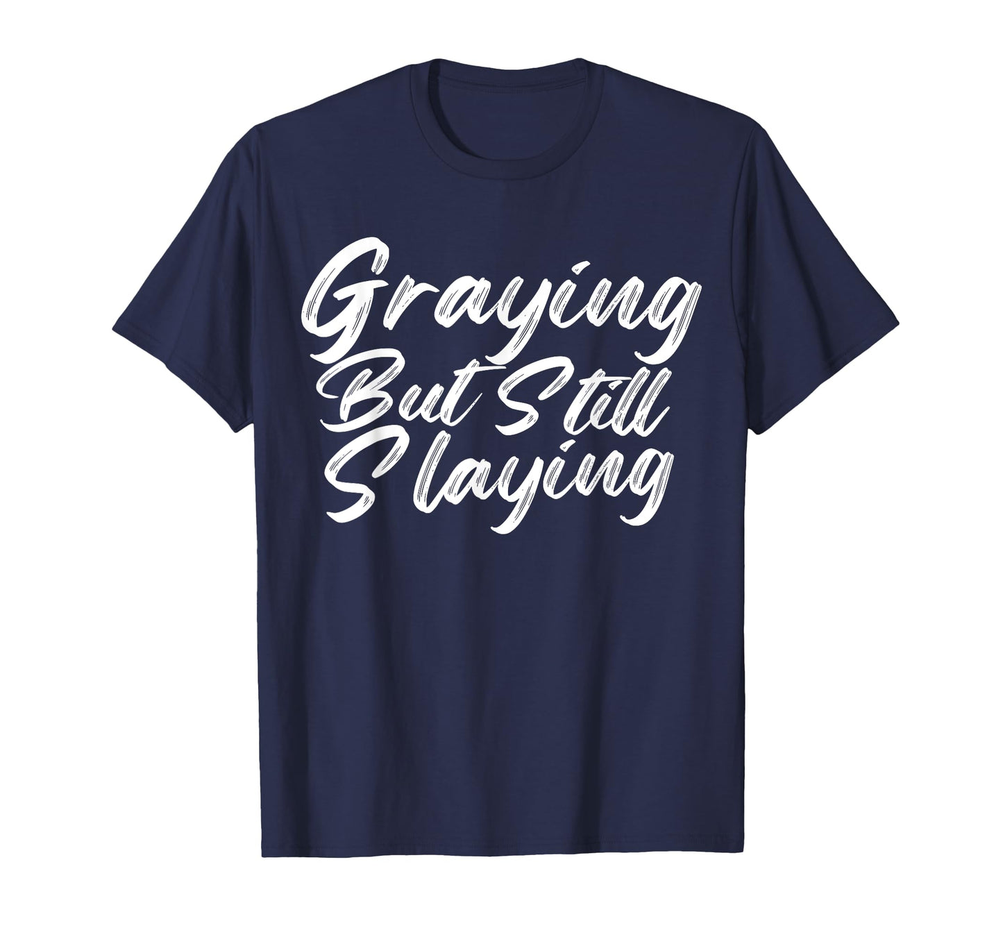 Graying But Still Slaying Funny Gym Workout Fitness Lovers T-Shirt