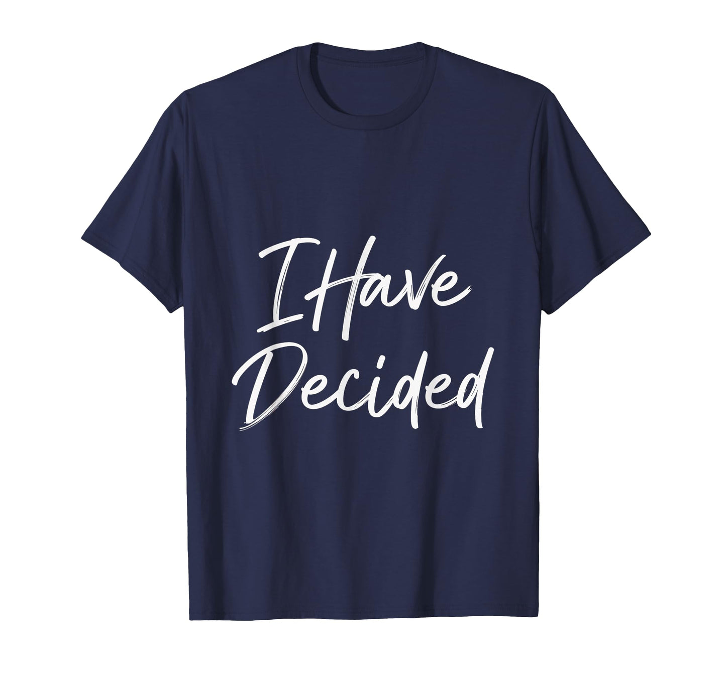 I Have Decided Christian Faith Inspirational Quotes T-Shirt