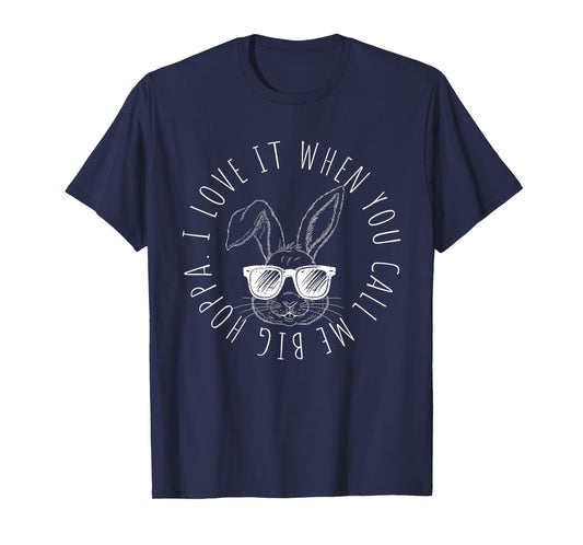 I Love It When You Call Me Big Hoppa Funny Easter Bunny T-Shirt