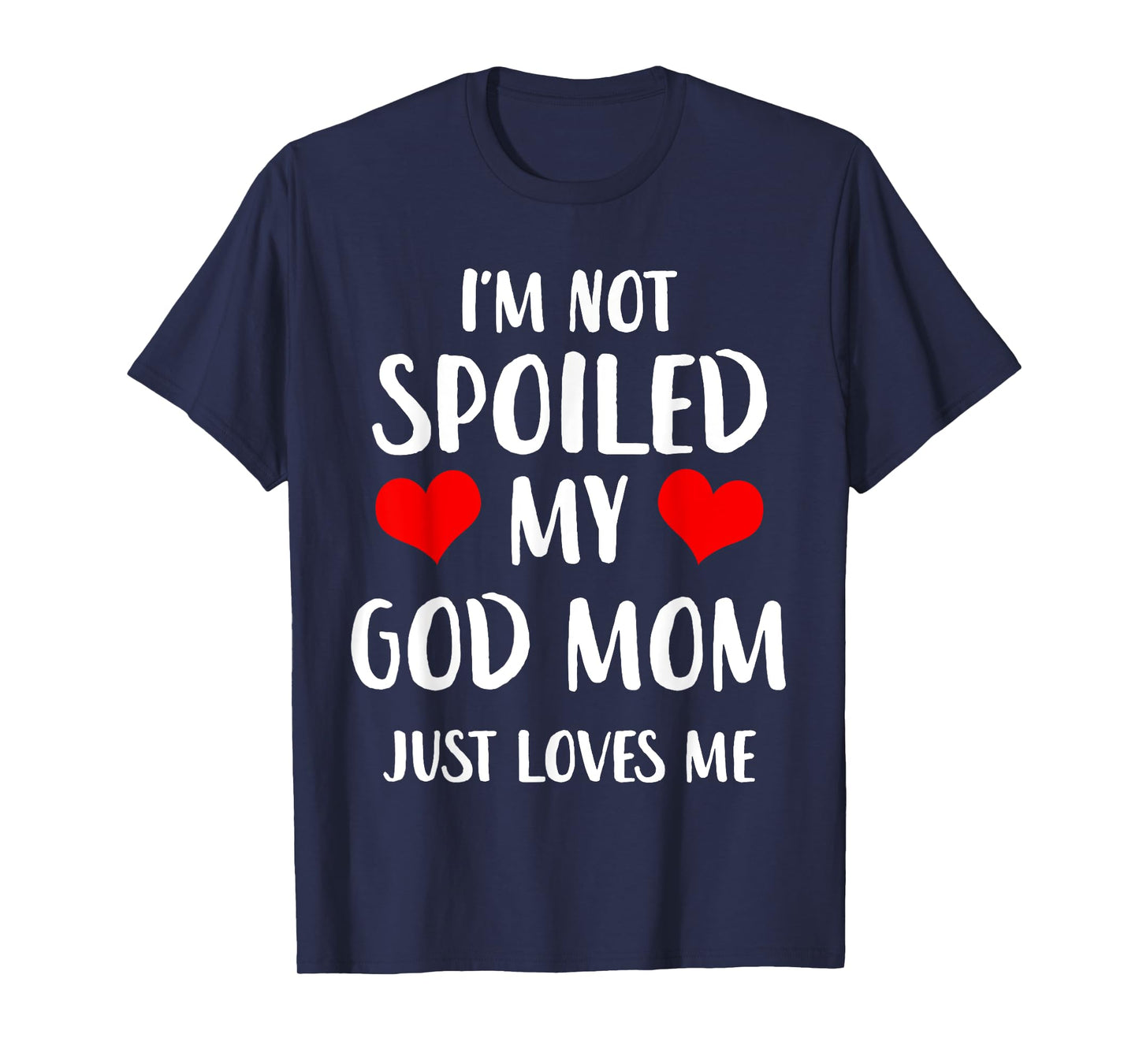 Funny God Mom I'm Not Spoiled My God Mom Just Loves Me T-Shirt