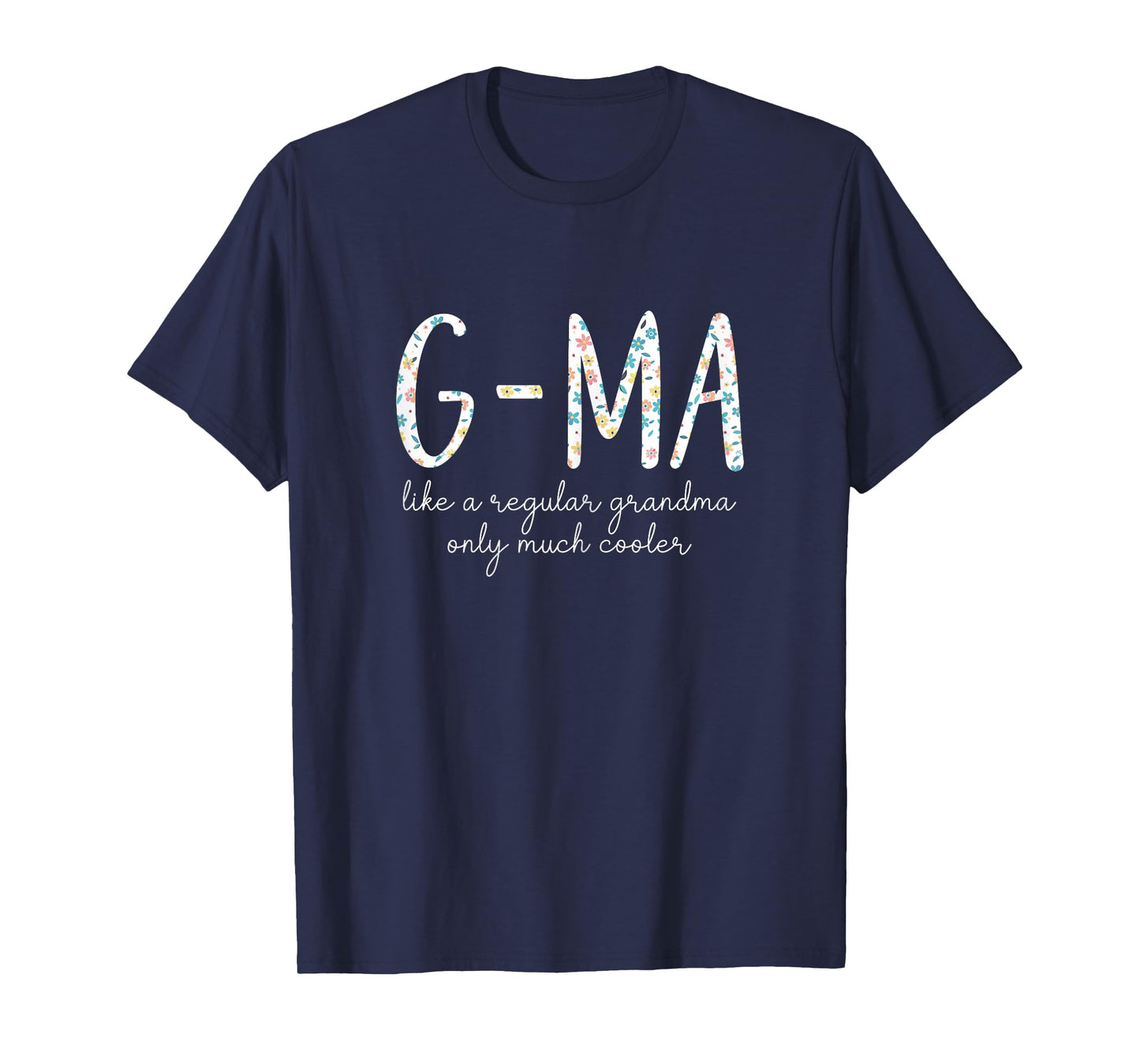 G-Ma Like A Regular Grandma Only Much Cooler Floral Cute GMa T-Shirt