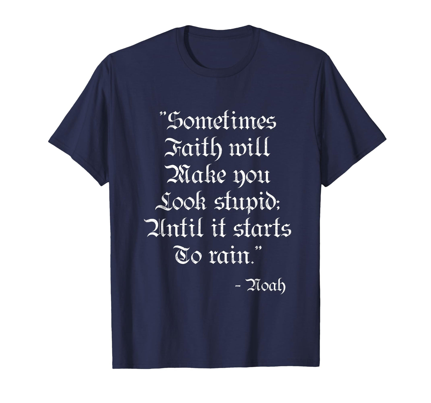 Sometimes Faith Make you Look Stupid Noah Funny Scripture T T-Shirt