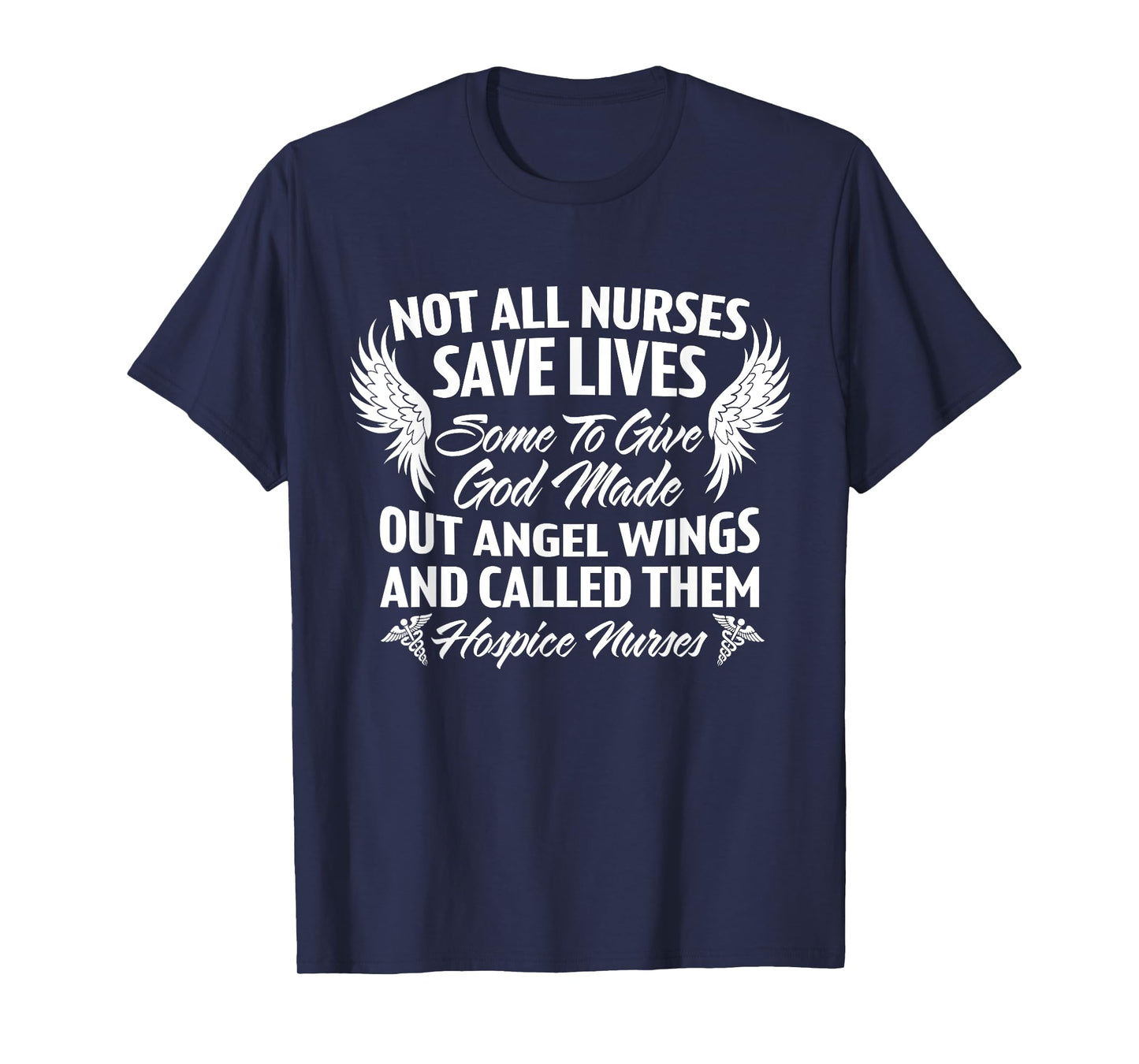Not All Nurses Save Lives God Made Angel Wings Called Them T-Shirt