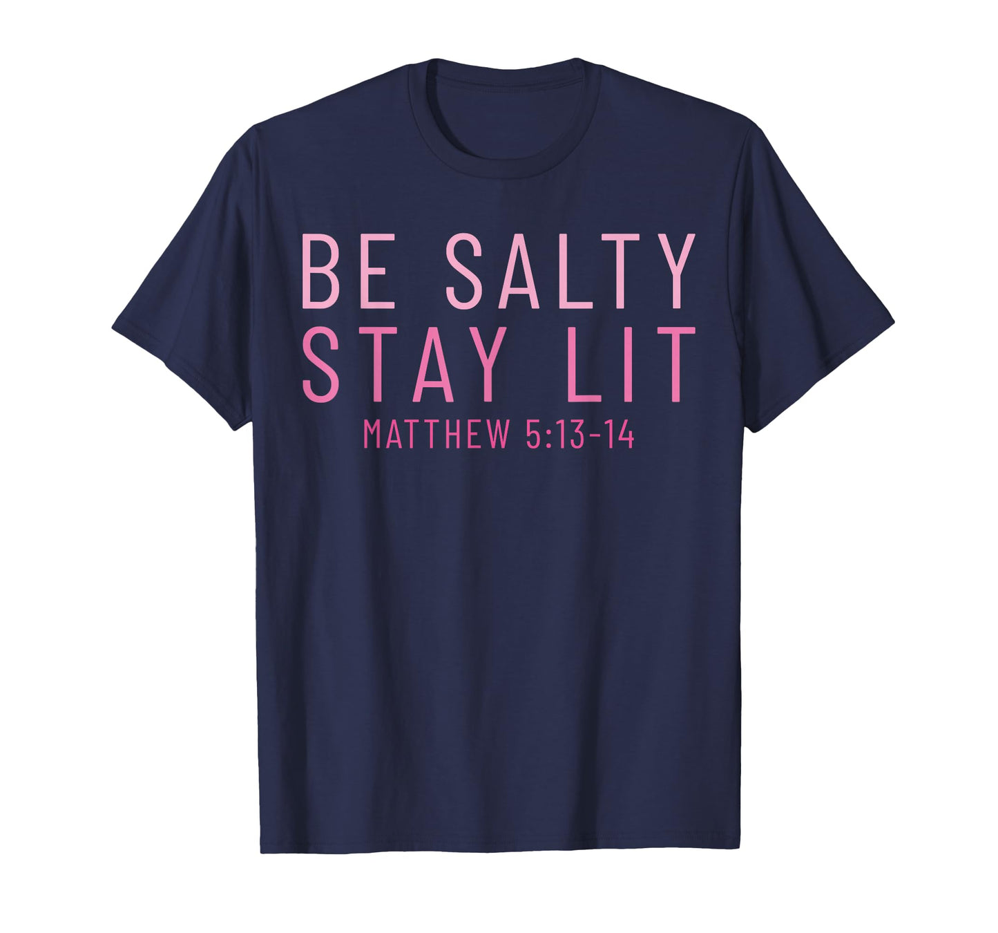 Be Salty Stay Lit Matthew 5:13-14 T-Shirt
