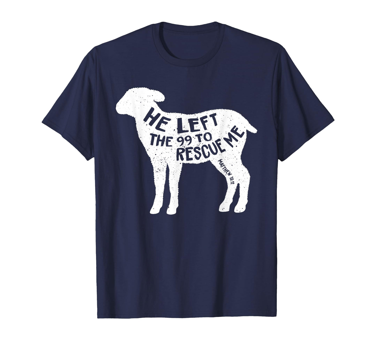 He Left The 99 To Rescue Me Matthew 18:12 Lamb Christian T-Shirt