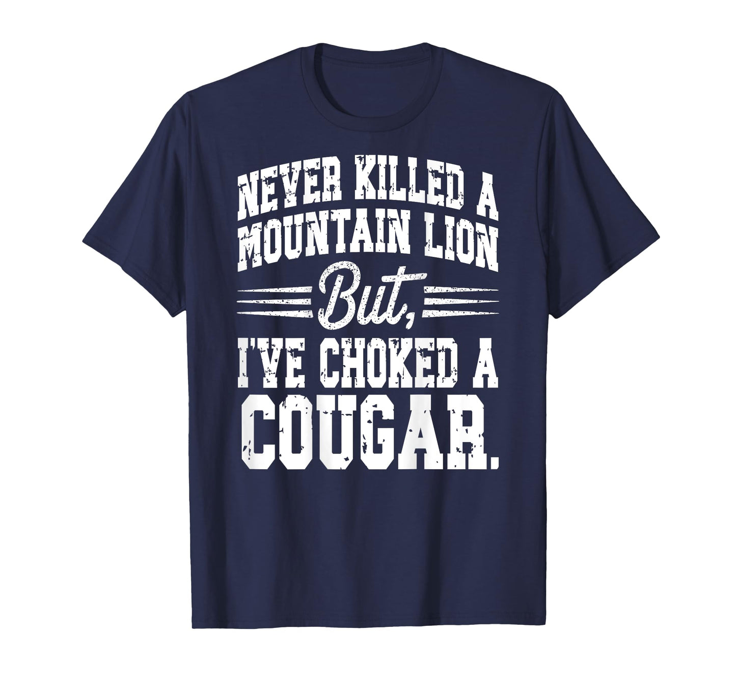Cougar Joke Saying Never Killed a Mountain Lion - On Back T-Shirt