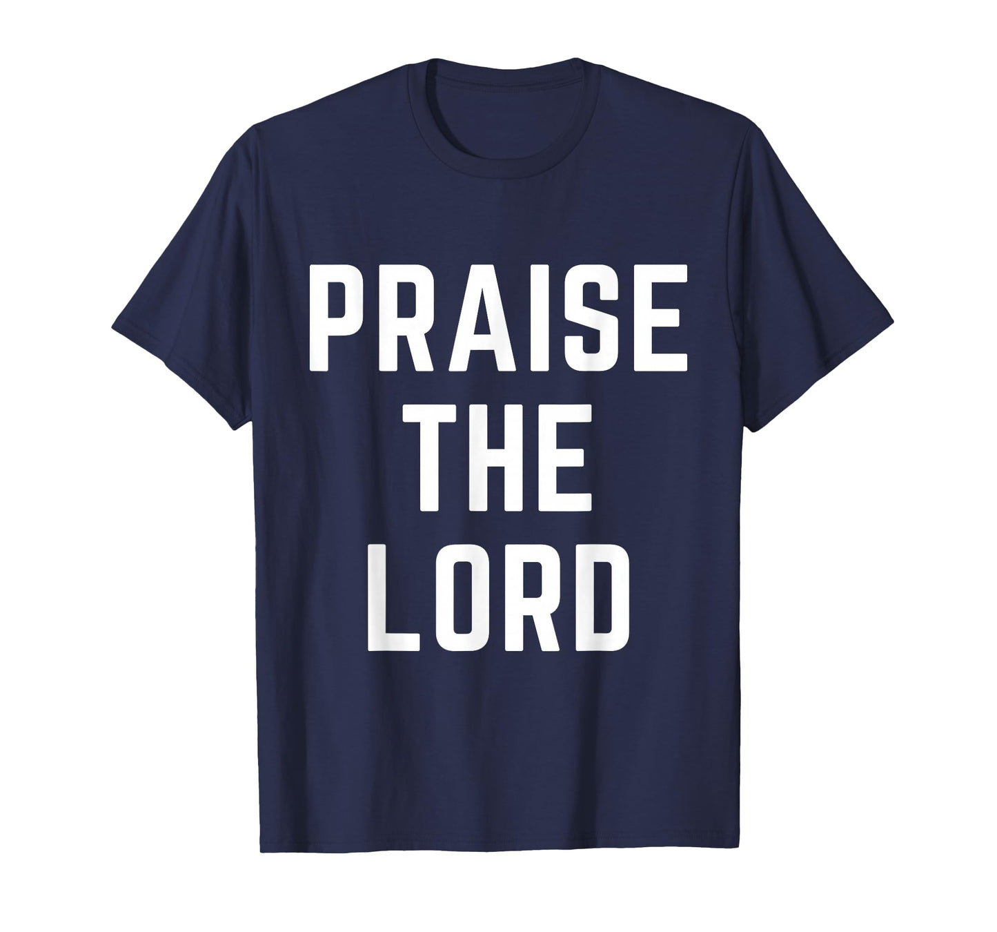 Praise The Lord Christian Faith Jesus Worship Bible Verse T-Shirt