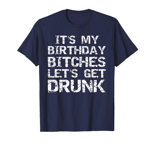 Drinking Birthday Shirt for Women It's My Birthday Bitches T-Shirt