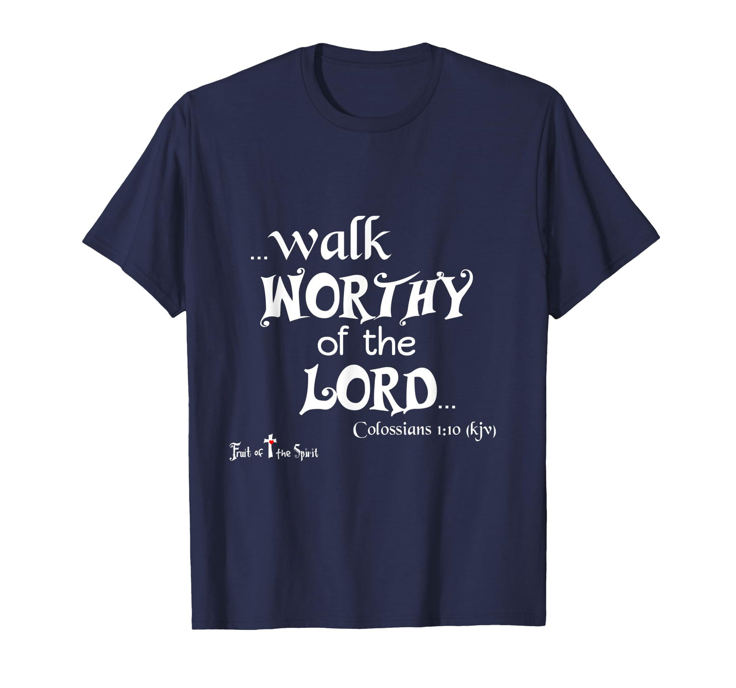 Colossians 1:10 That ye might walk worthy of the Lord - Joy T-Shirt