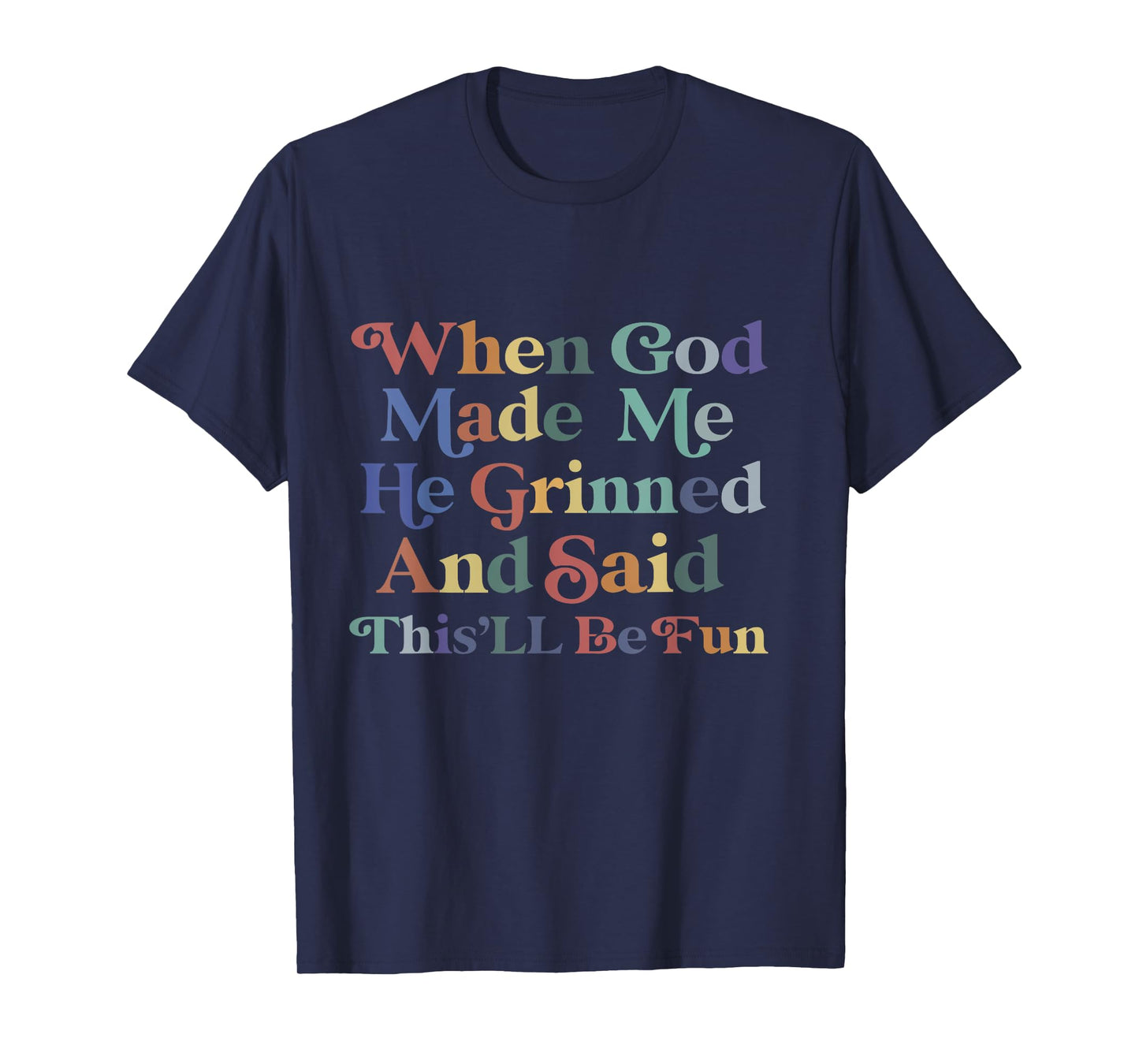 when god made me he said this'll be fun Christian Religious T-Shirt