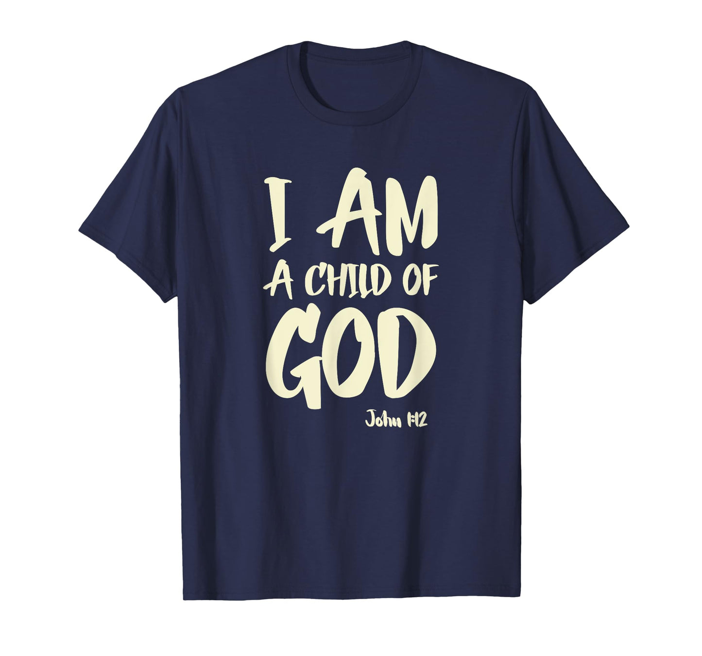 I am a Child of God John 1:12 Have Faith in Jesus Christ T-Shirt