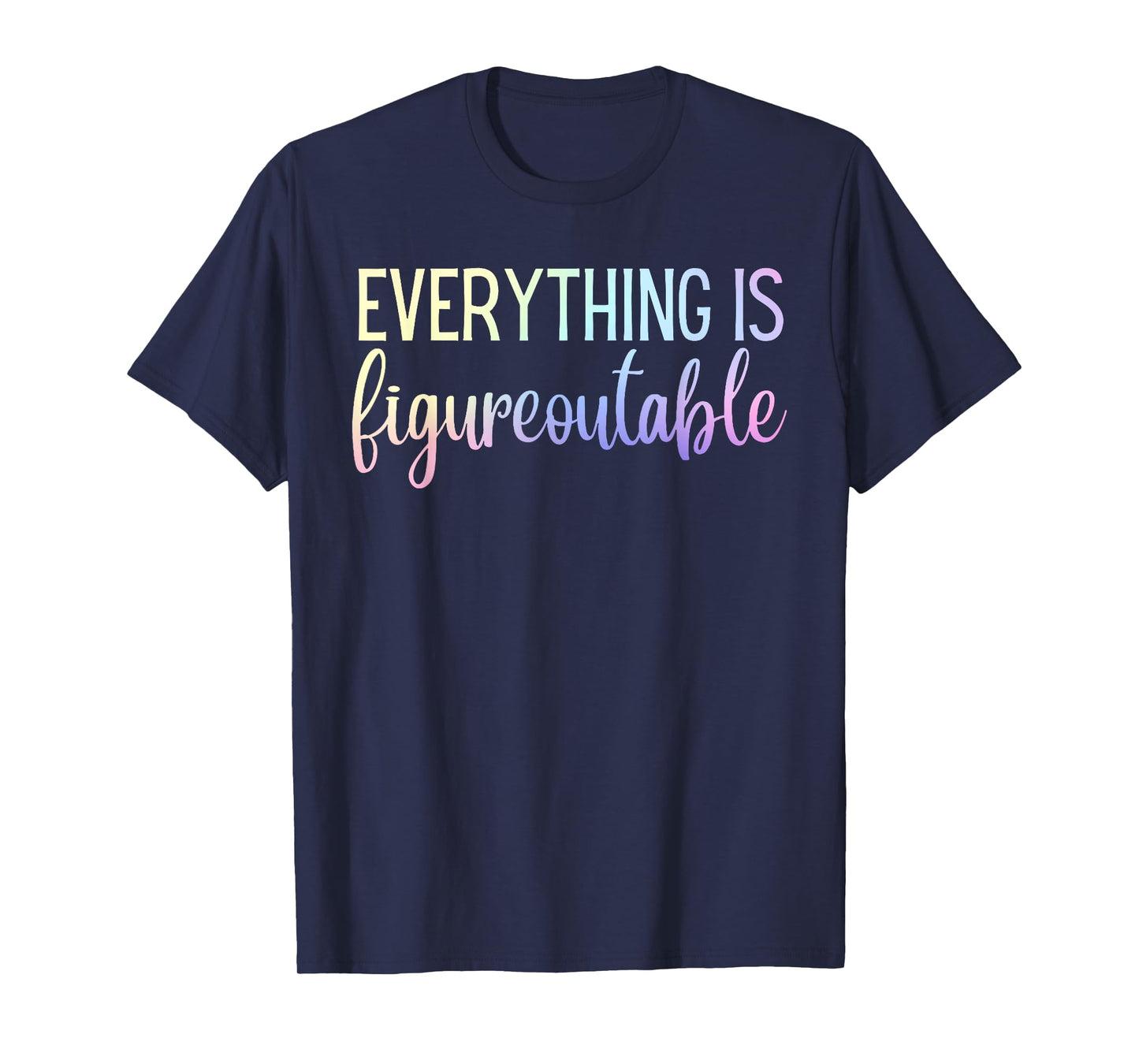 Everything Is Figureoutable Teacher Motivational T-Shirt - Black - Unisex-Adults - Small - Short Sleeve - Crew Collar - Modern - Fun - Vacation - Cotton, Polyester - Machine Wash