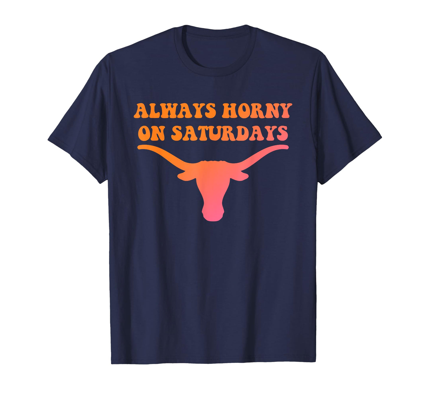 Always Horny On Saturdays Funny Design T-Shirt