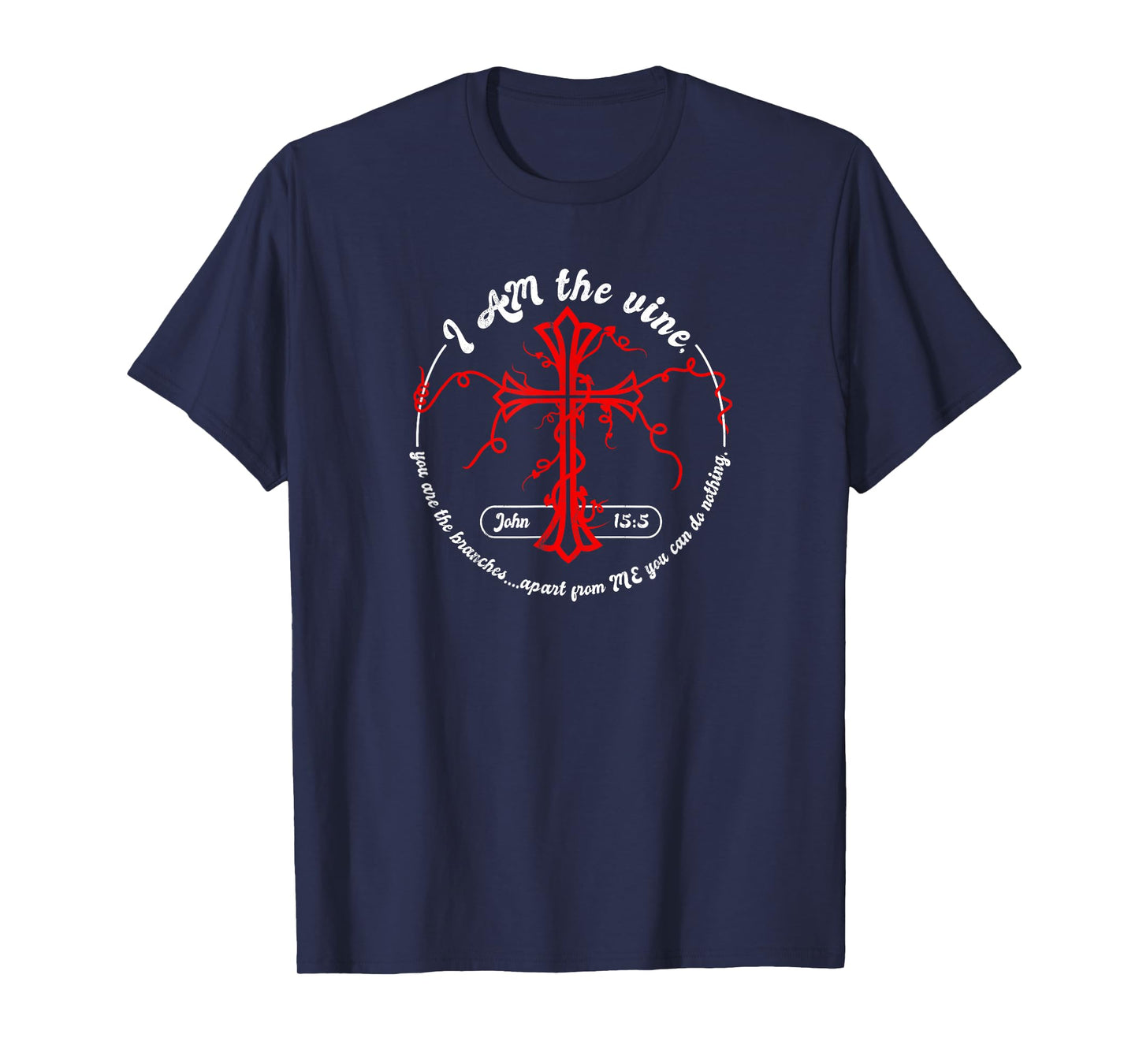I Am the Vine John 15:5 T-Shirt