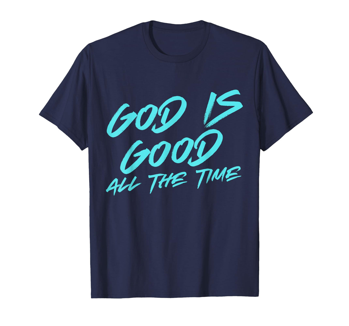 GOD IS GOOD ALL THE TIME, Biblical, God Christian T-Shirt
