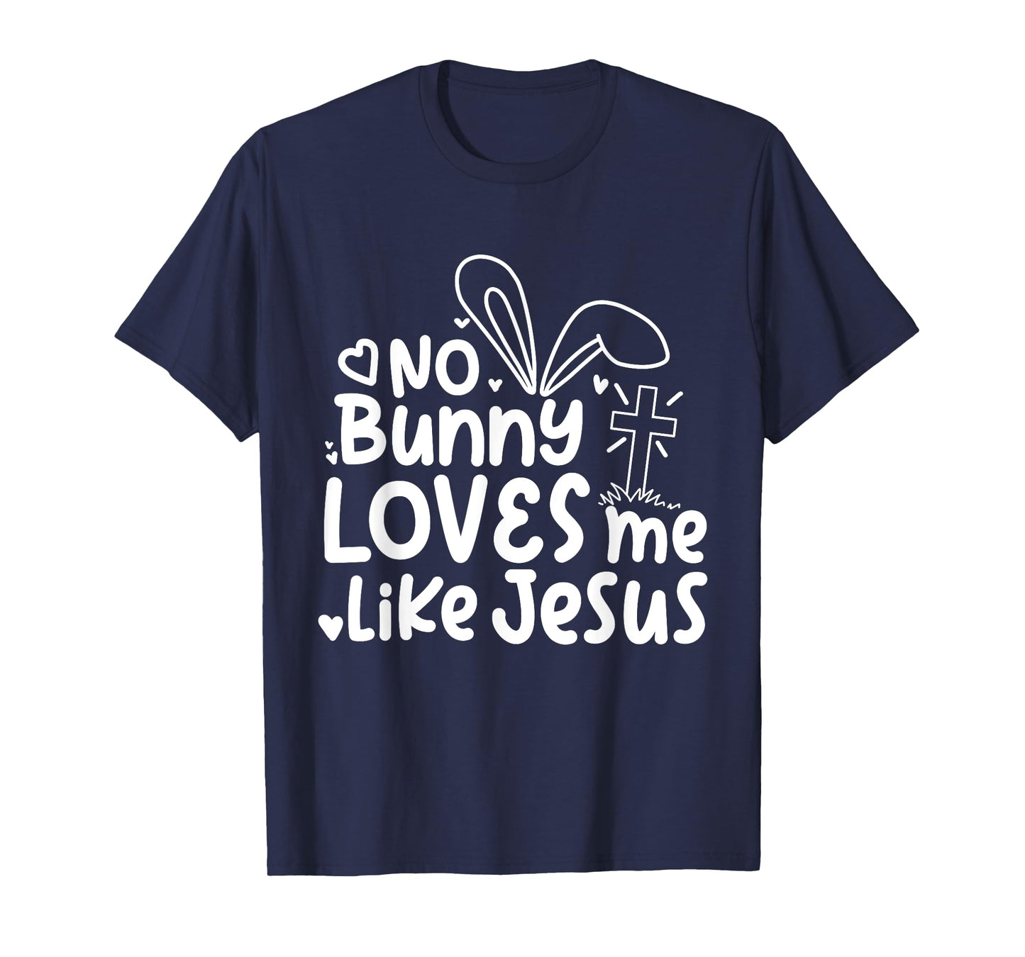 Happy Easter No Bunny Loves Me Like Jesus Cute Funny T-Shirt