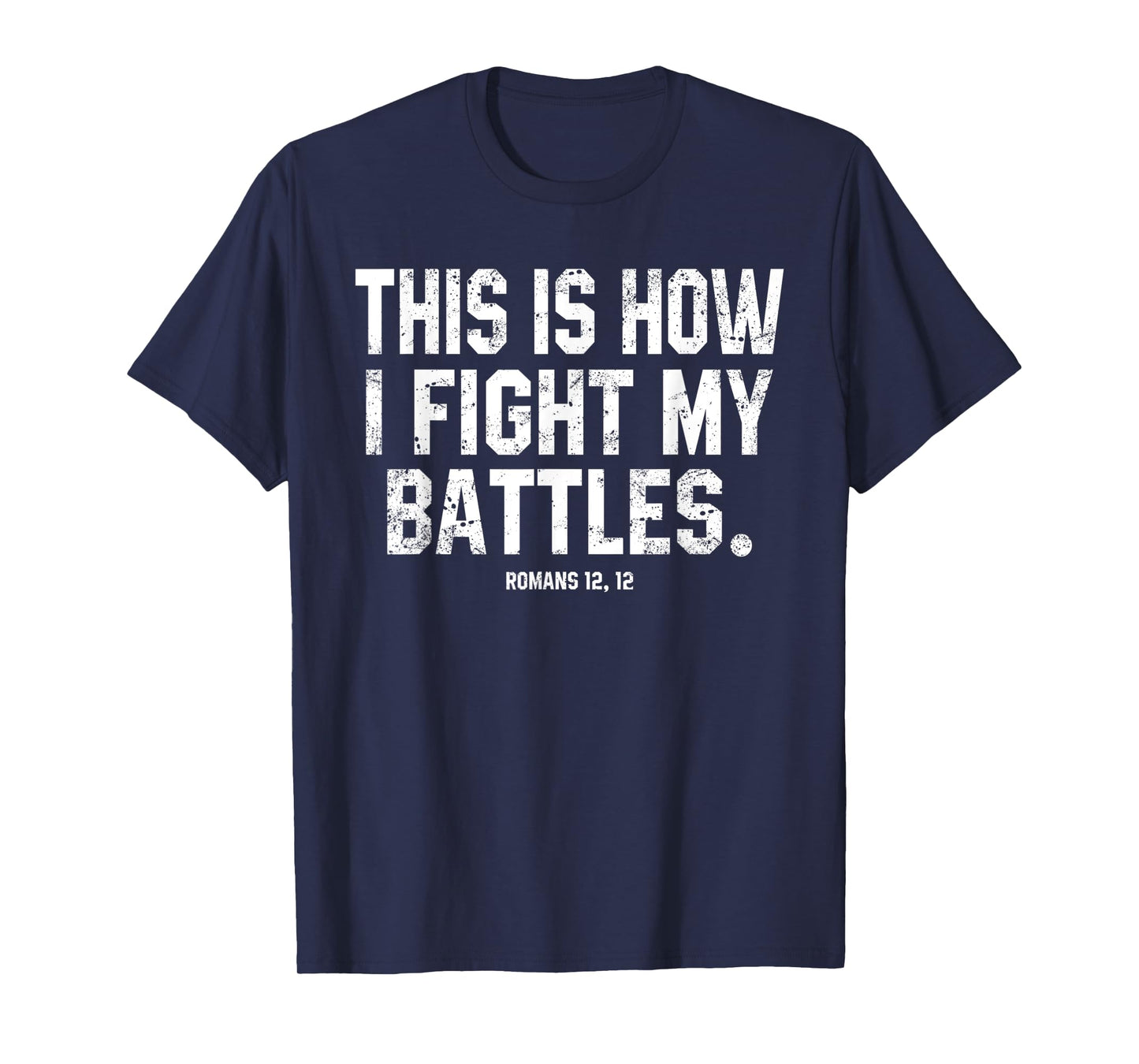 This Is How I Fight My Battles Romans 12 Christian Preachers T-Shirt