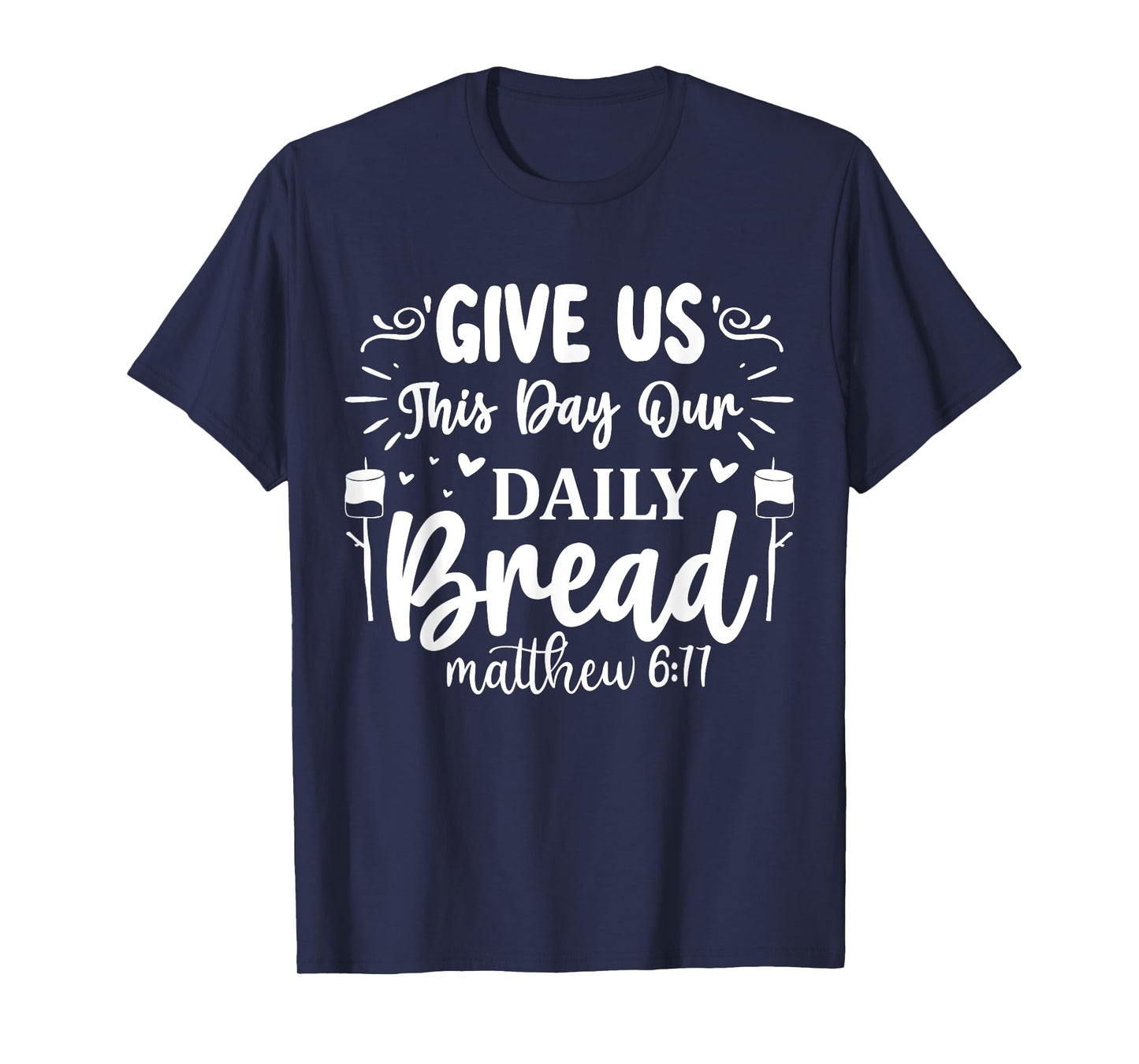 Give Us This Day Our Daily Bread Matthew 6:11 T-Shirt