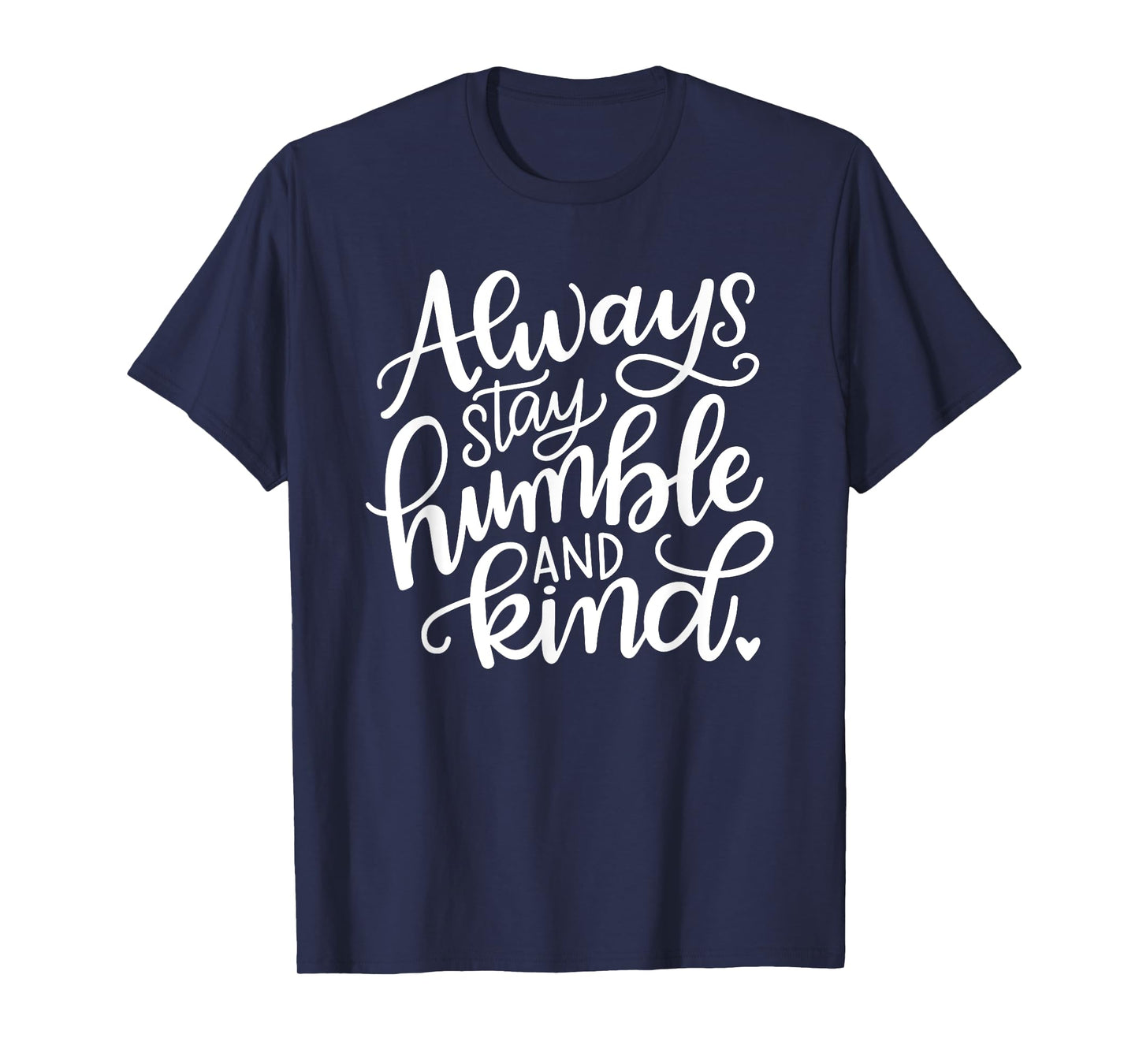 Always Stay Humble and Kind T-Shirt