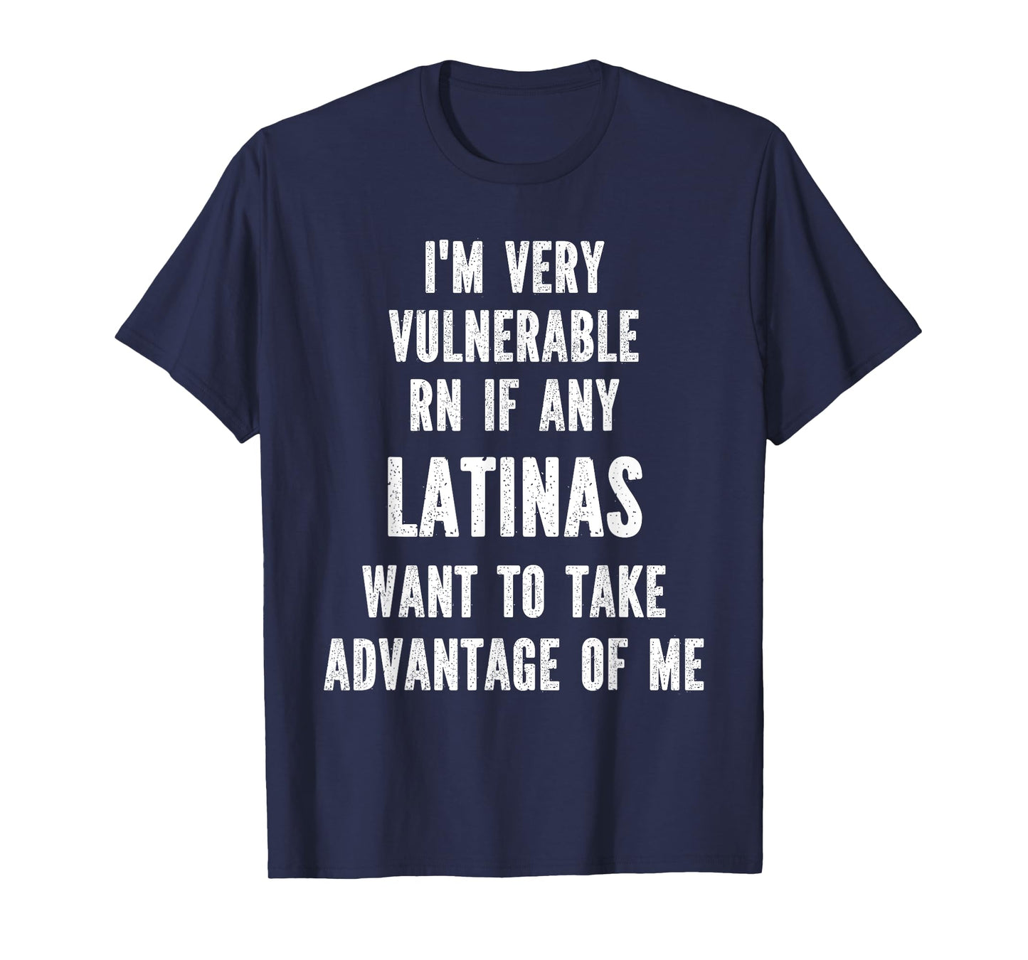 I'm Very Vulnerable RN if any Latinas Want Take Advantage T-Shirt