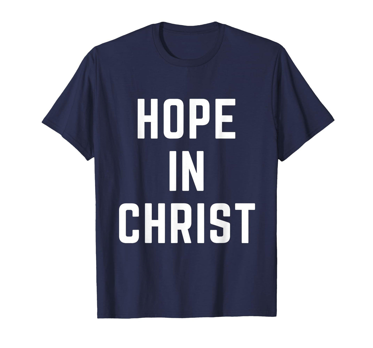 Hope in Christ Christian Faith Jesus Bible Prayer Worship T-Shirt