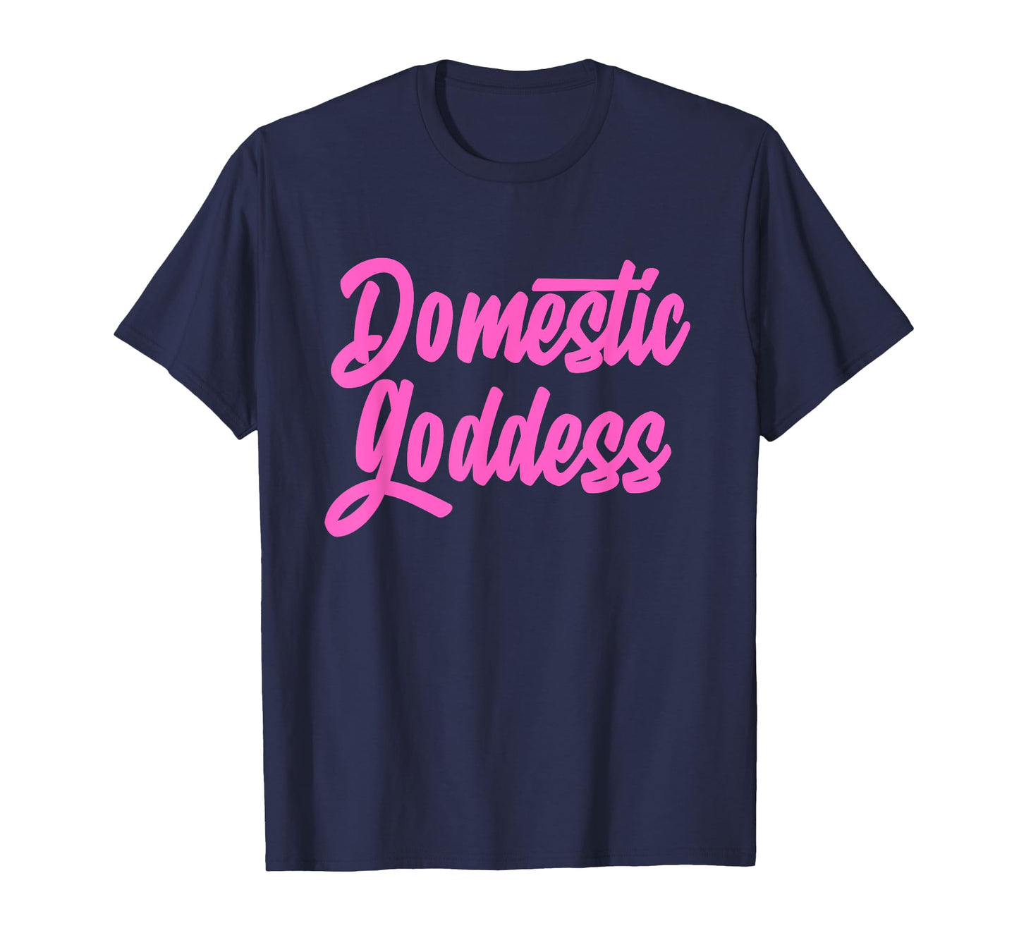 Domestic Goddess Funny Mom Housewife Quote T-Shirt