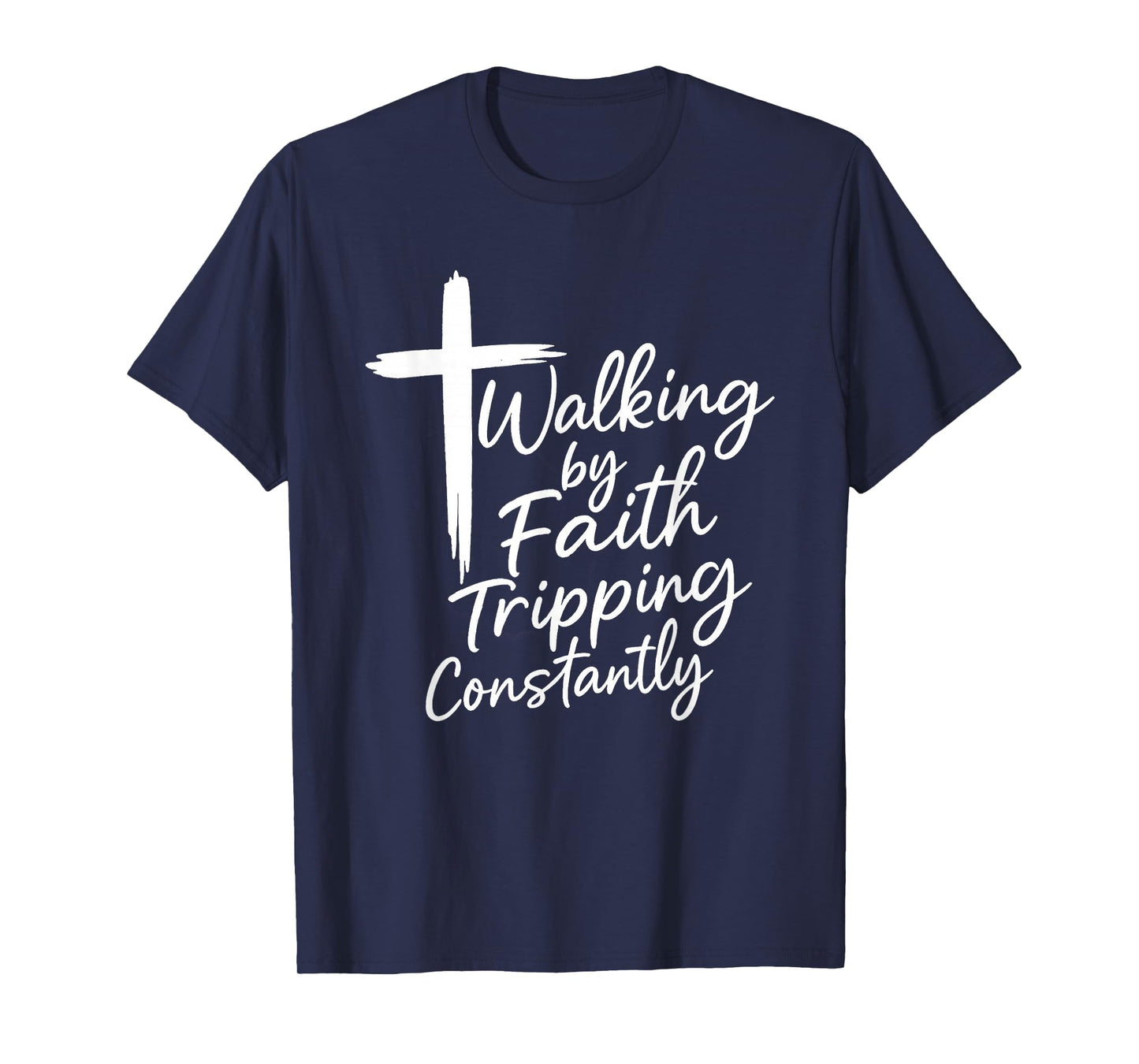 Walking by Faith Tripping Constantly Christian Jesus T-Shirt
