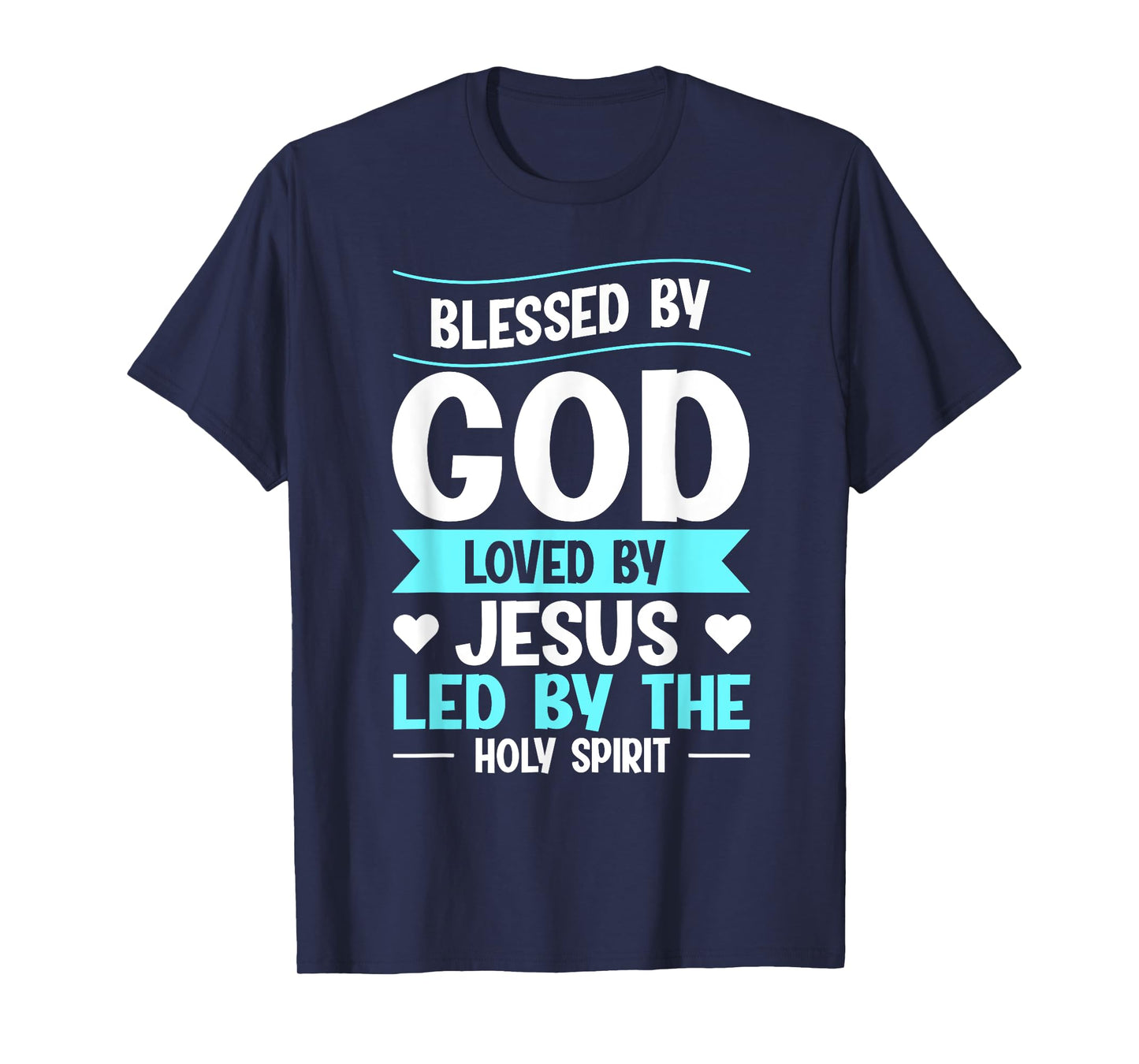 Blessed By God Loved By Jesus Led By The Holy Spirit T-Shirt