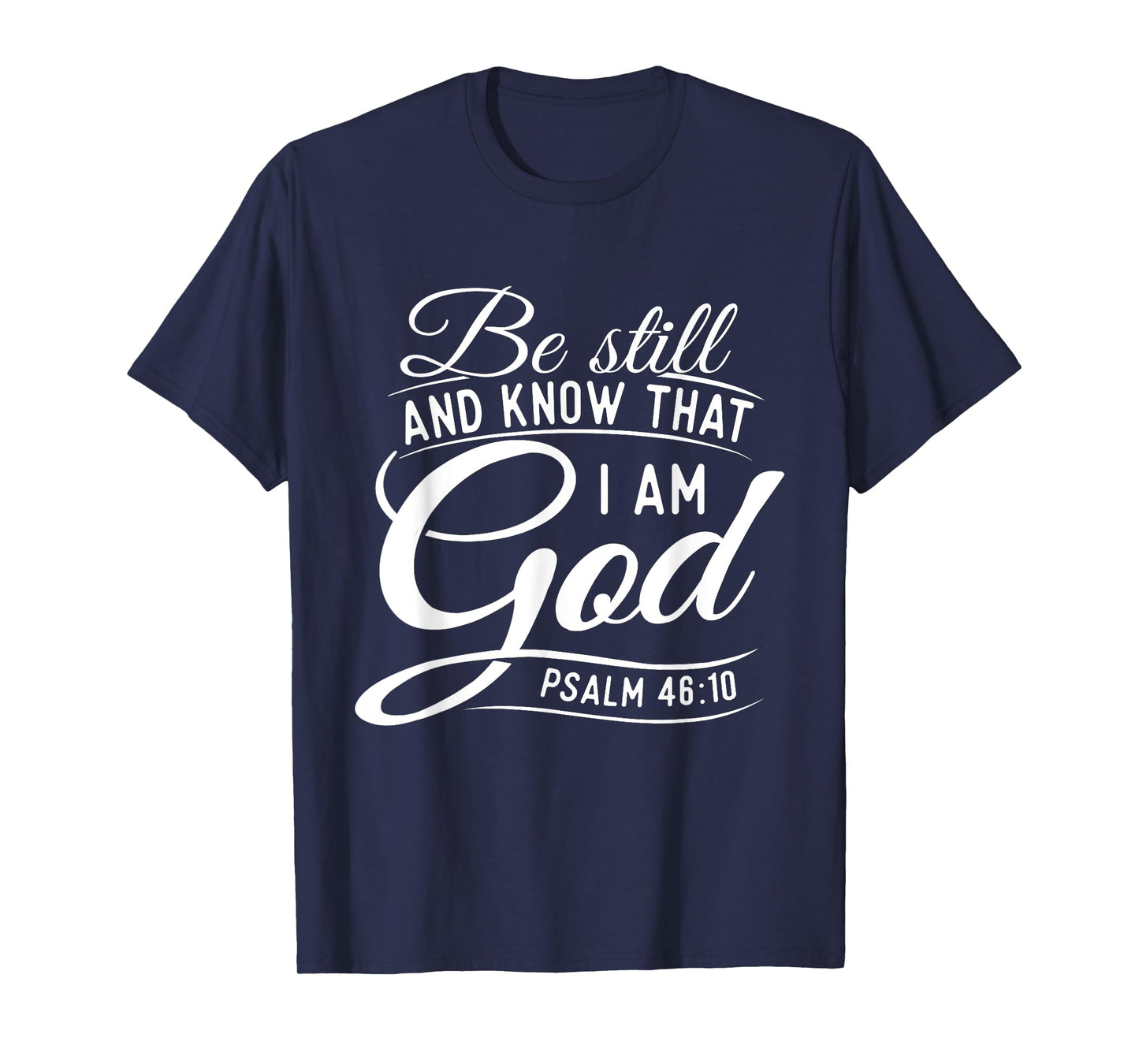 Be Still And Know That I Am God - Bible Christian Faith T-Shirt