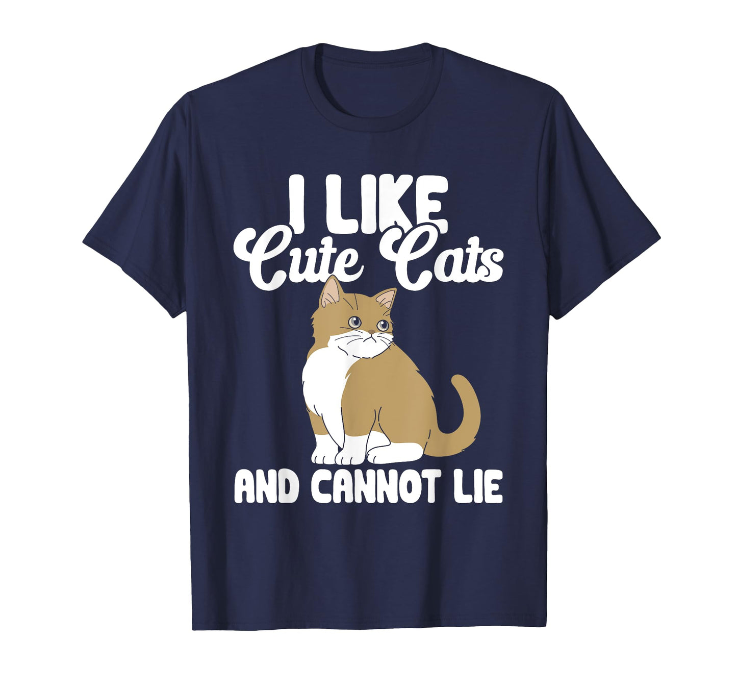 Cat I Like Cute Cats And Cannot Lie T-Shirt for Men Women Kids