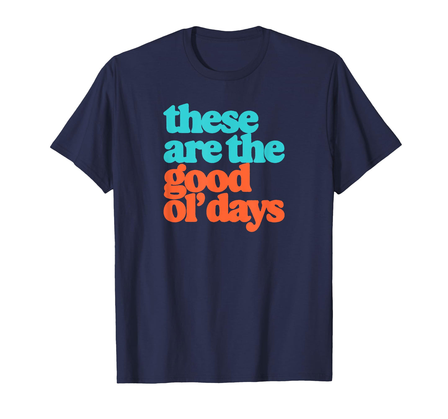 These Are The Good Ol' Days Positive Message Retro T-Shirt