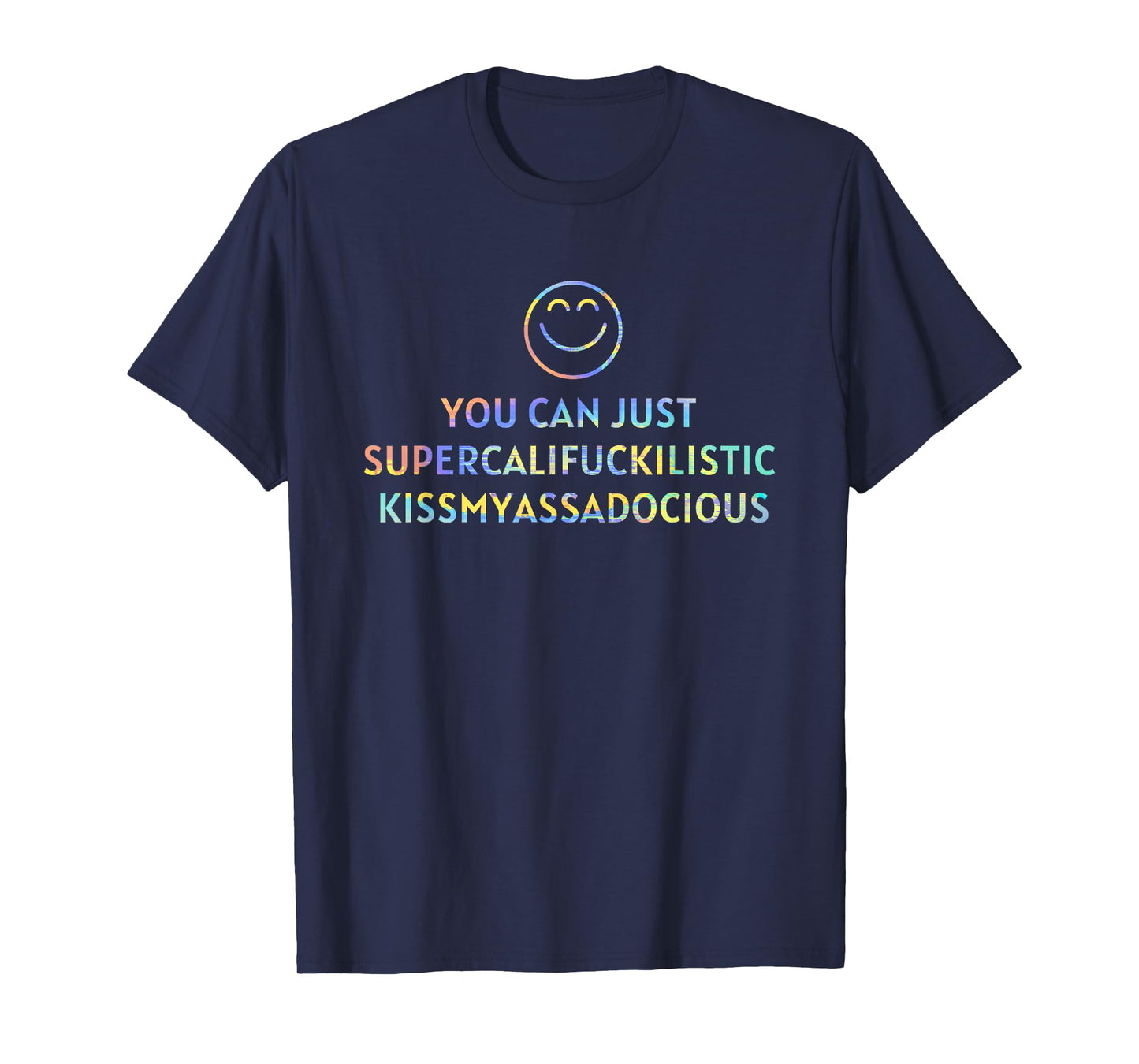You Can Just Supercalifuckilistic kissmyassadocious Cup T-Shirt